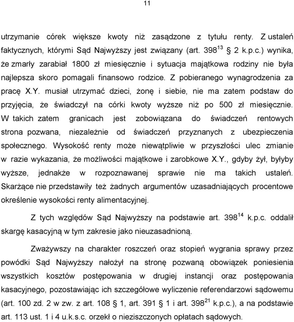 W takich zatem granicach jest zobowiązana do świadczeń rentowych strona pozwana, niezależnie od świadczeń przyznanych z ubezpieczenia społecznego.