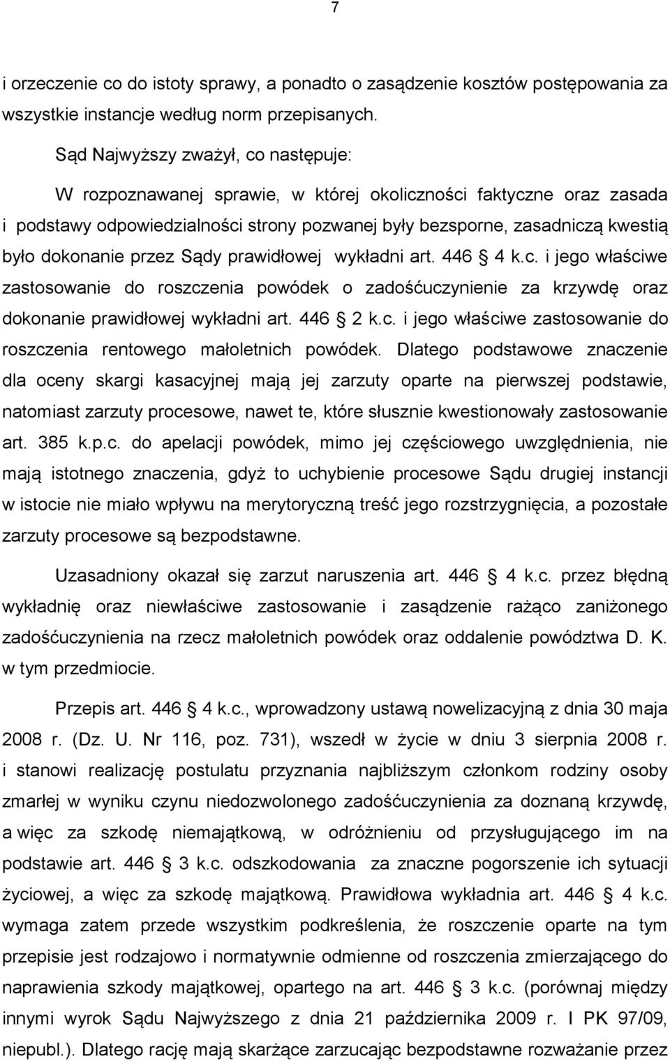 przez Sądy prawidłowej wykładni art. 446 4 k.c. i jego właściwe zastosowanie do roszczenia powódek o zadośćuczynienie za krzywdę oraz dokonanie prawidłowej wykładni art. 446 2 k.c. i jego właściwe zastosowanie do roszczenia rentowego małoletnich powódek.