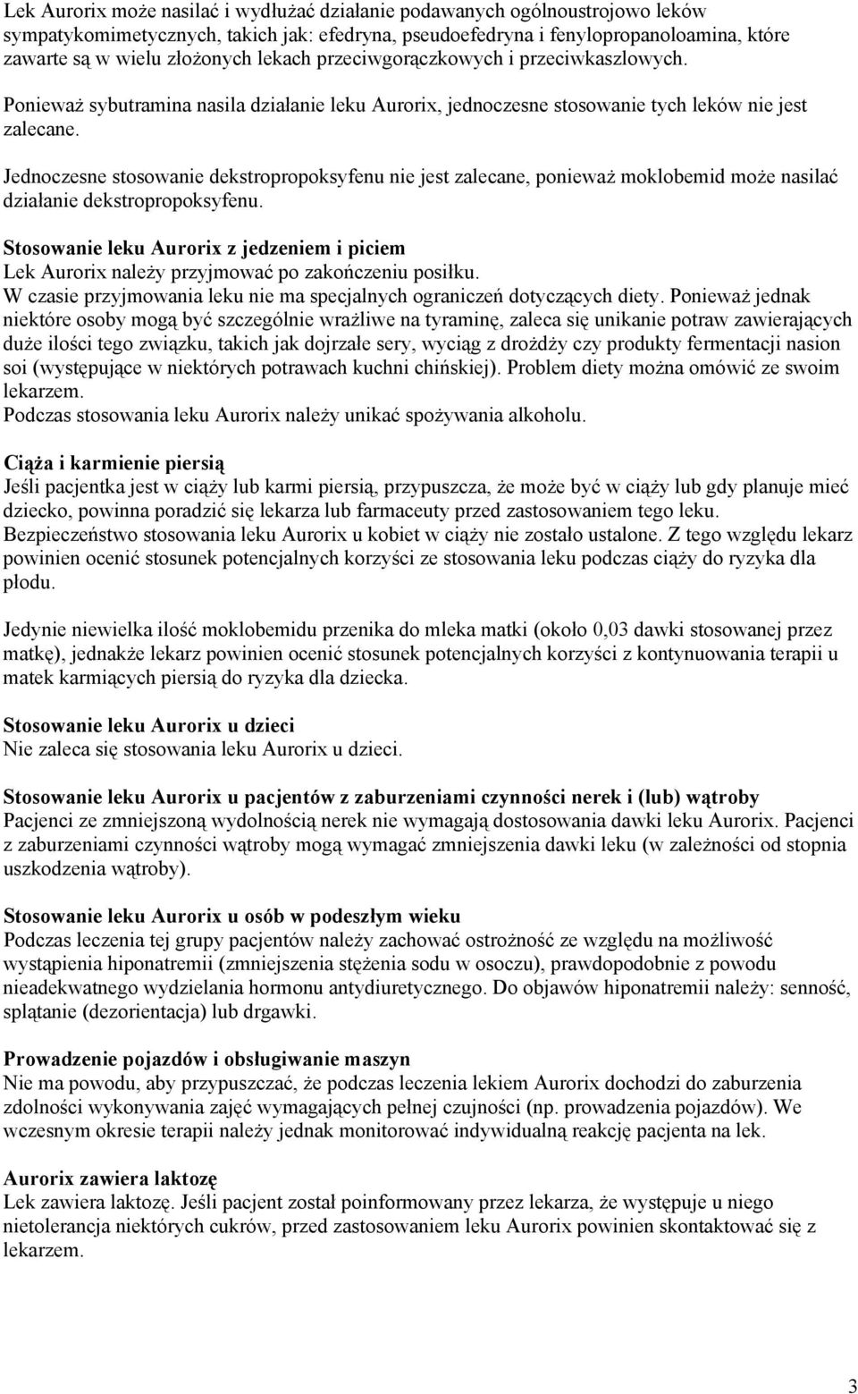 Jednoczesne stosowanie dekstropropoksyfenu nie jest zalecane, ponieważ moklobemid może nasilać działanie dekstropropoksyfenu.