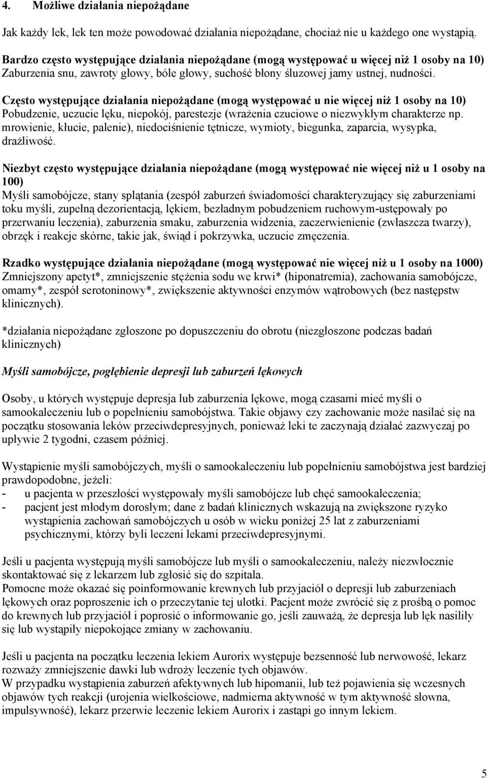 Często występujące działania niepożądane (mogą występować u nie więcej niż 1 osoby na 10) Pobudzenie, uczucie lęku, niepokój, parestezje (wrażenia czuciowe o niezwykłym charakterze np.