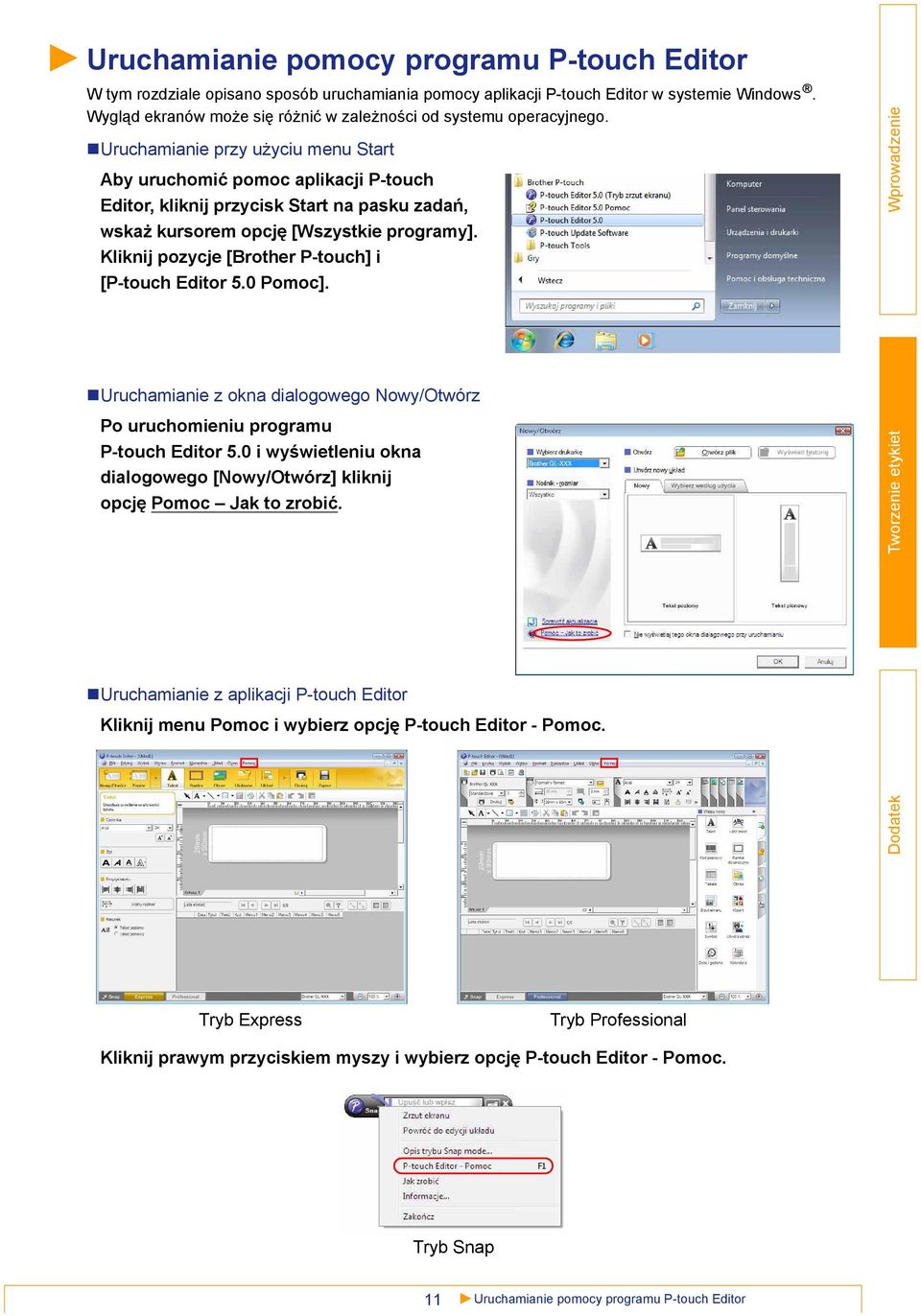 Uruchamianie przy użyciu menu Start Aby uruchomić pomoc aplikacji P-touch Editor, kliknij przycisk Start na pasku zadań, wskaż kursorem opcję [Wszystkie programy].