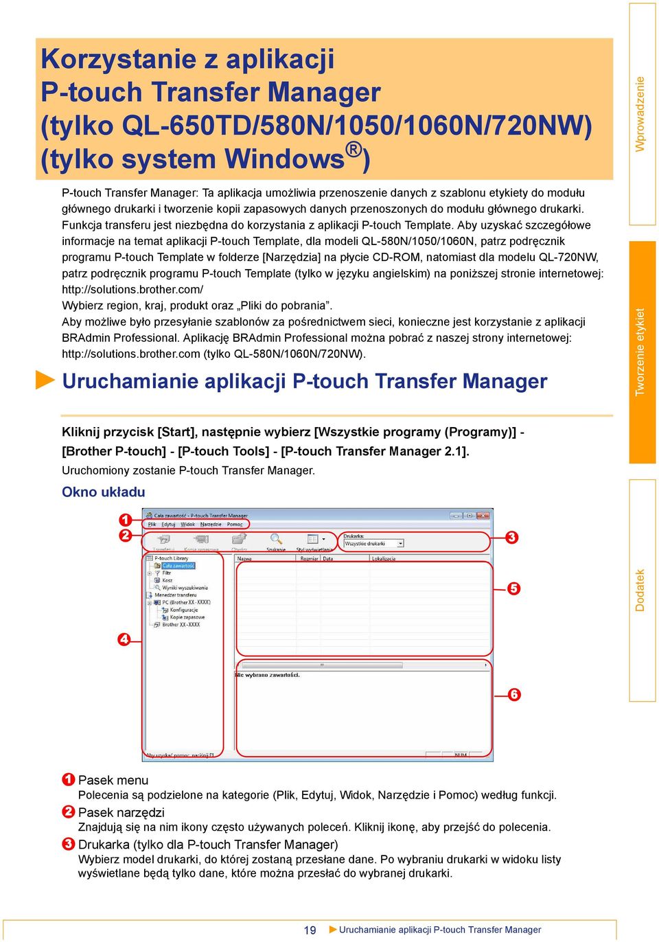 Aby uzyskać szczegółowe informacje na temat aplikacji P-touch Template, dla modeli QL-580N/1050/1060N, patrz podręcznik programu P-touch Template w folderze [Narzędzia] na płycie CD-ROM, natomiast