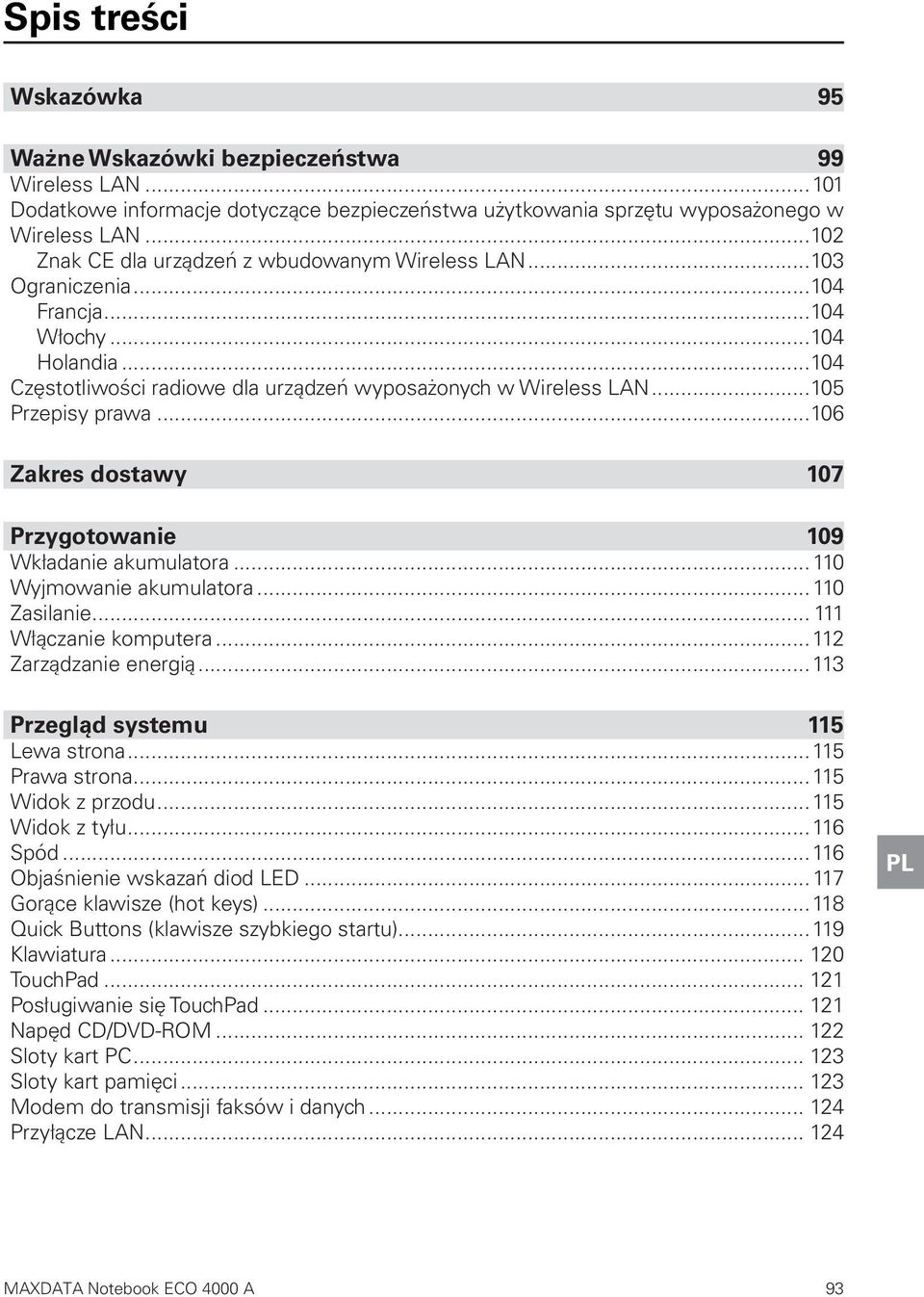 ..105 Przepisy prawa...106 Zakres dostawy 107 Przygotowanie 109 Wkładanie akumulatora...110 Wyjmowanie akumulatora...110 Zasilanie... 111 Włączanie komputera...112 Zarządzanie energią.