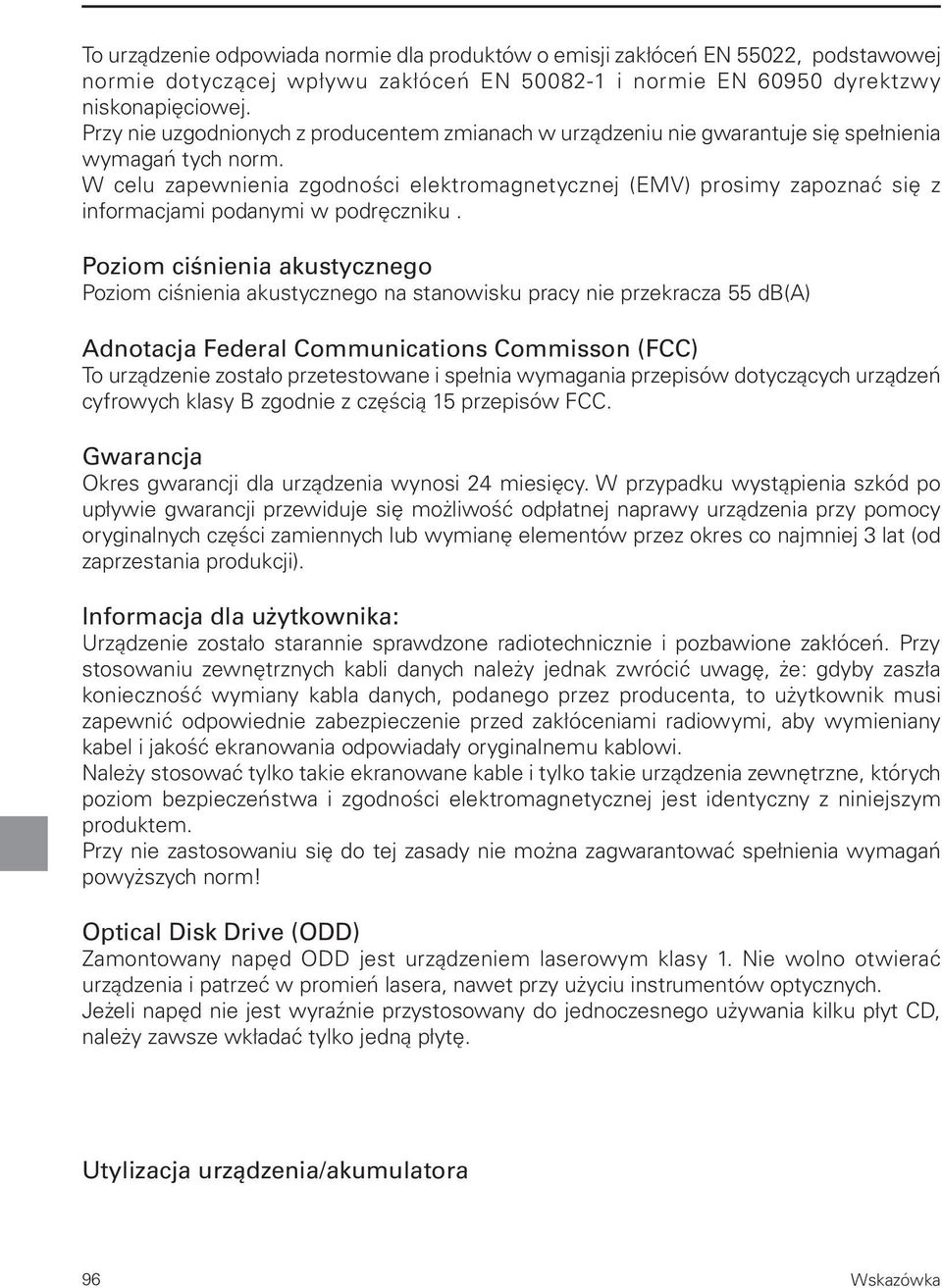 W celu zapewnienia zgodności elektromagnetycznej (EMV) prosimy zapoznać się z informacjami podanymi w podręczniku.