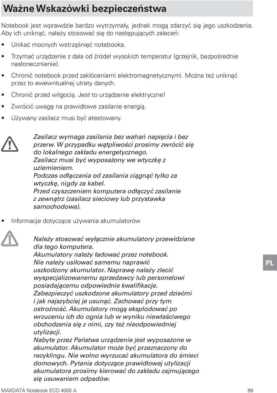 Chronić notebook przed zakłóceniami elektromagnetycznymi. Można też uniknąć przez to ewewntualnej utraty danych. Chronić przed wilgocią. Jest to urządzenie elektryczne!