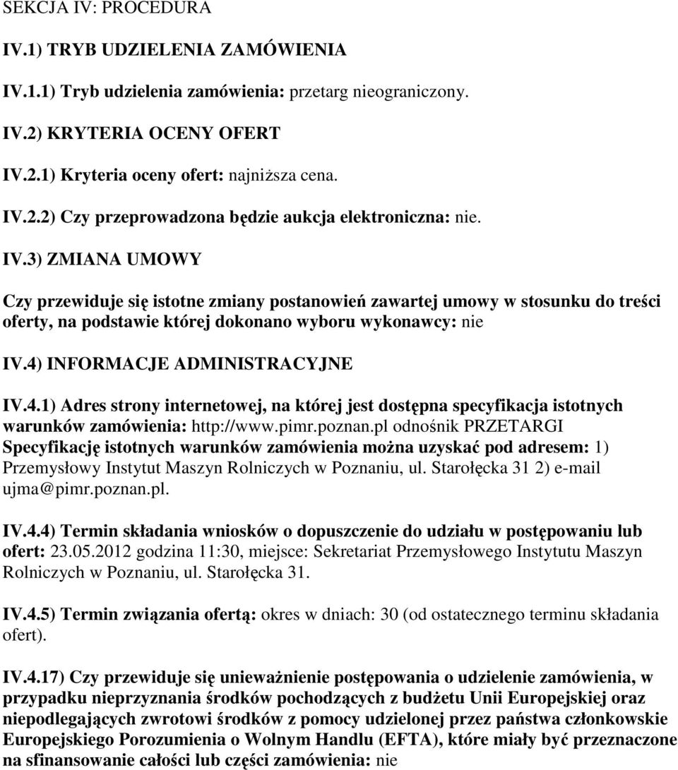 INFORMACJE ADMINISTRACYJNE IV.4.1) Adres strony internetowej, na której jest dostępna specyfikacja istotnych warunków zamówienia: http://www.pimr.poznan.