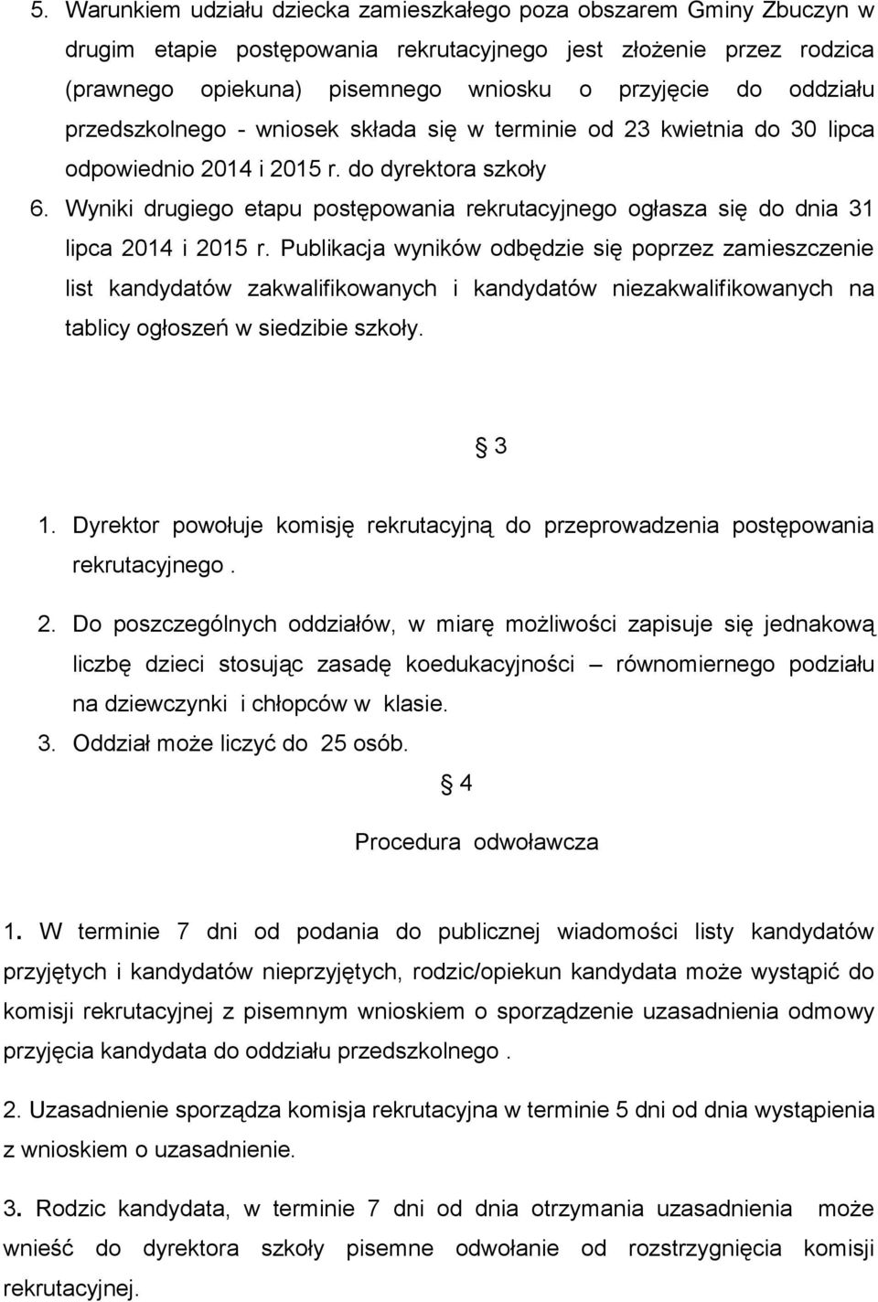 Wyniki drugiego etapu postępowania rekrutacyjnego ogłasza się do dnia 31 lipca 2014 i 2015 r.