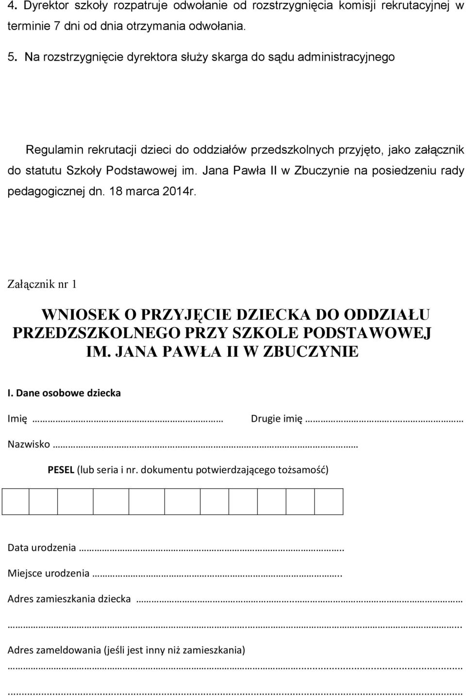 Jana Pawła II w Zbuczynie na posiedzeniu rady pedagogicznej dn. 18 marca 2014r. Załącznik nr 1 WNIOSEK O PRZYJĘCIE DZIECKA DO ODDZIAŁU PRZEDZSZKOLNEGO PRZY SZKOLE PODSTAWOWEJ IM.