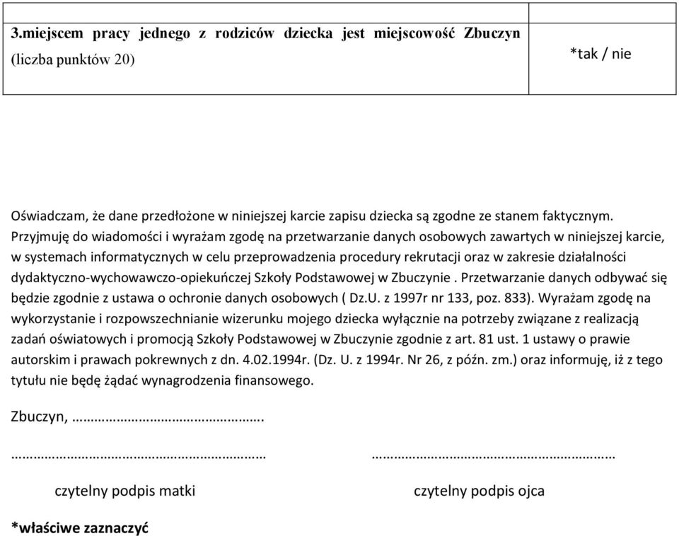 działalności dydaktyczno-wychowawczo-opiekuoczej Szkoły Podstawowej w Zbuczynie. Przetwarzanie danych odbywad się będzie zgodnie z ustawa o ochronie danych osobowych ( Dz.U. z 1997r nr 133, poz. 833).