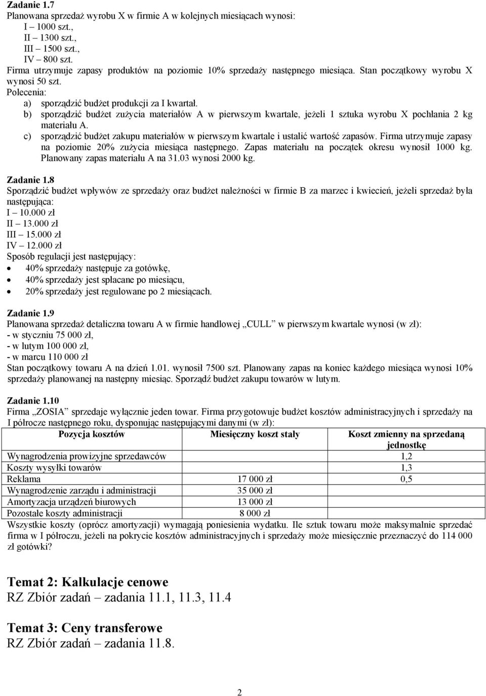 b) sporządzić budżet zużycia materiałów A w pierwszym kwartale, jeżeli 1 sztuka wyrobu X pochłania 2 kg materiału A.