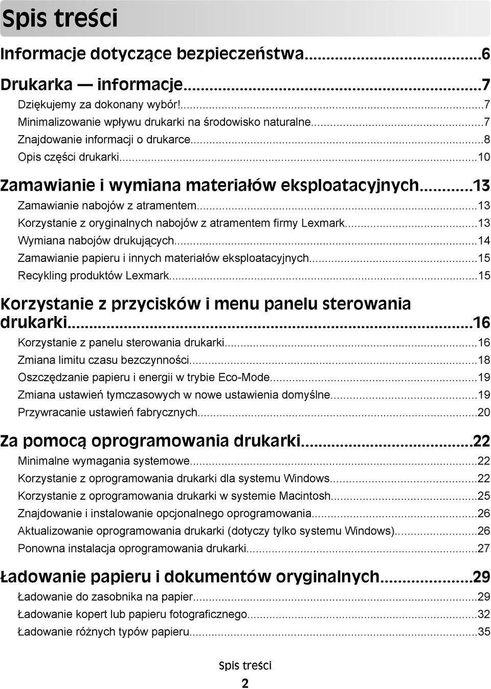 ..13 Korzystanie z oryginalnych nabojów z atramentem firmy Lexmark...13 Wymiana nabojów drukujących...14 Zamawianie papieru i innych materiałów eksploatacyjnych...15 Recykling produktów Lexmark.