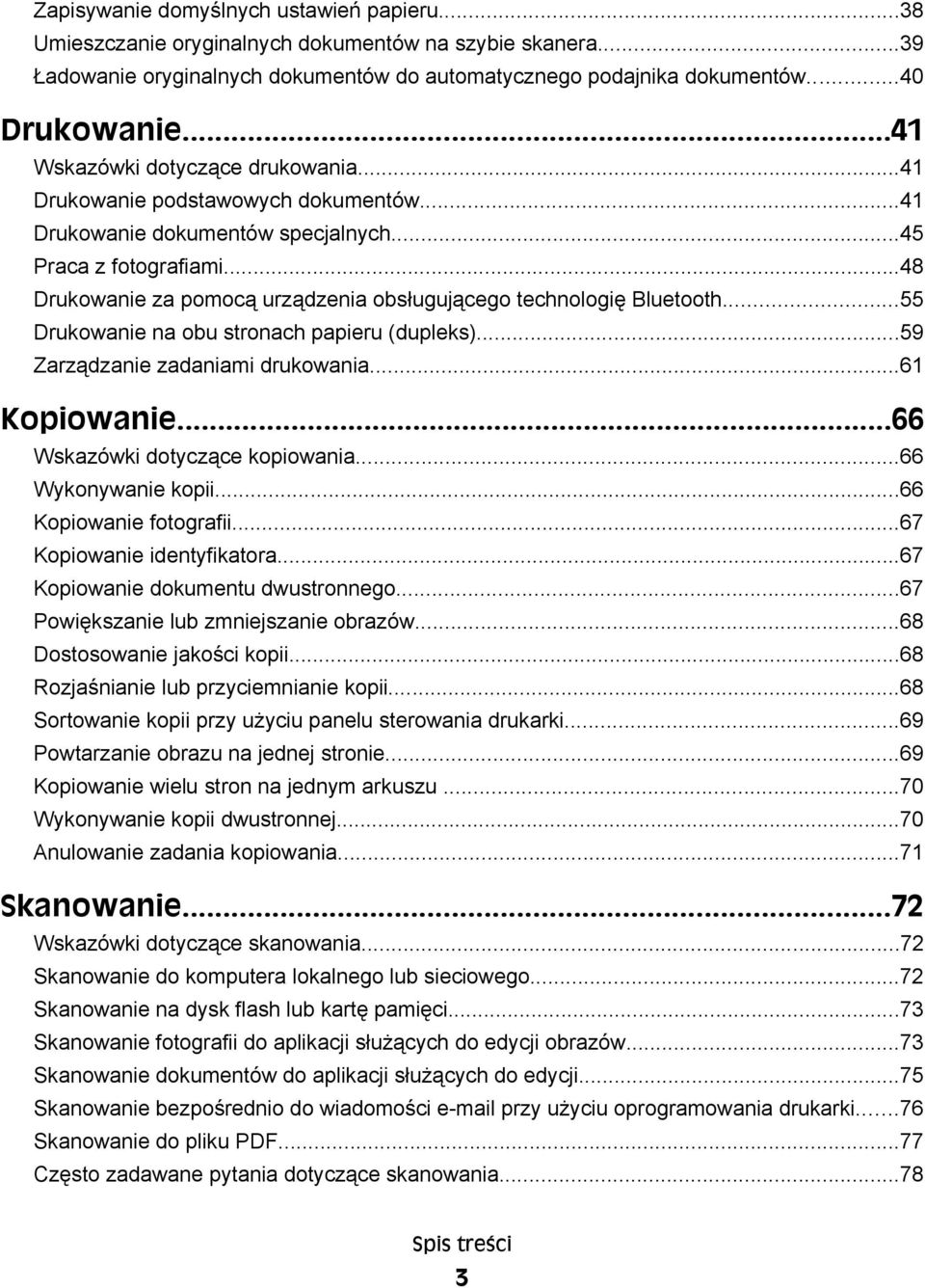 ..48 Drukowanie za pomocą urządzenia obsługującego technologię Bluetooth...55 Drukowanie na obu stronach papieru (dupleks)...59 Zarządzanie zadaniami drukowania...61 Kopiowanie.