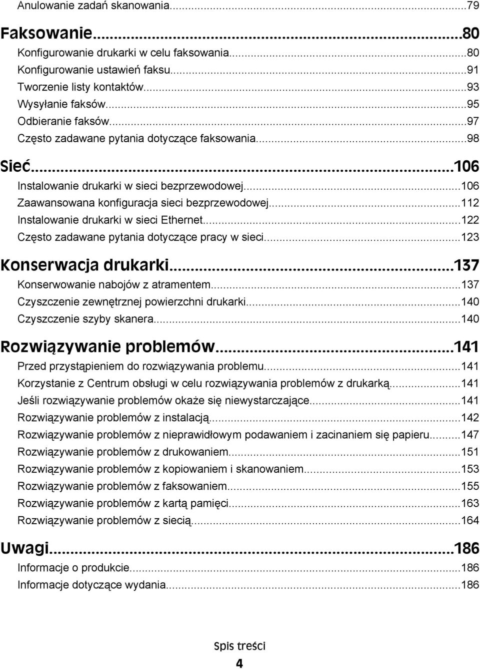 ..112 Instalowanie drukarki w sieci Ethernet...122 Często zadawane pytania dotyczące pracy w sieci...123 Konserwacja drukarki...137 Konserwowanie nabojów z atramentem.