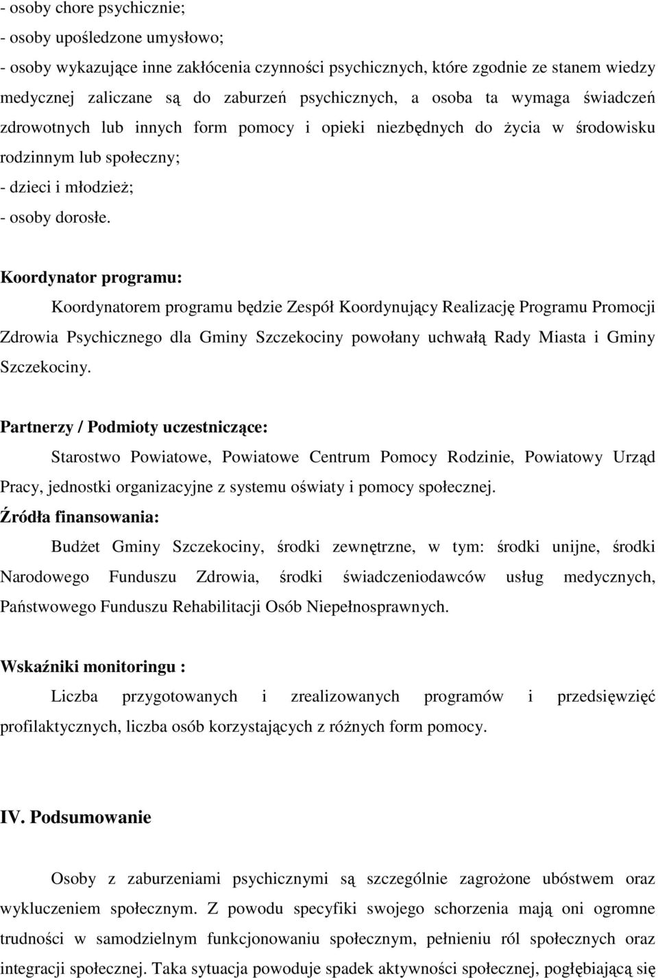 Koordynator programu: Koordynatorem programu będzie Zespół Koordynujący Realizację Programu Promocji Zdrowia Psychicznego dla Gminy Szczekociny powołany uchwałą Rady Miasta i Gminy Szczekociny.