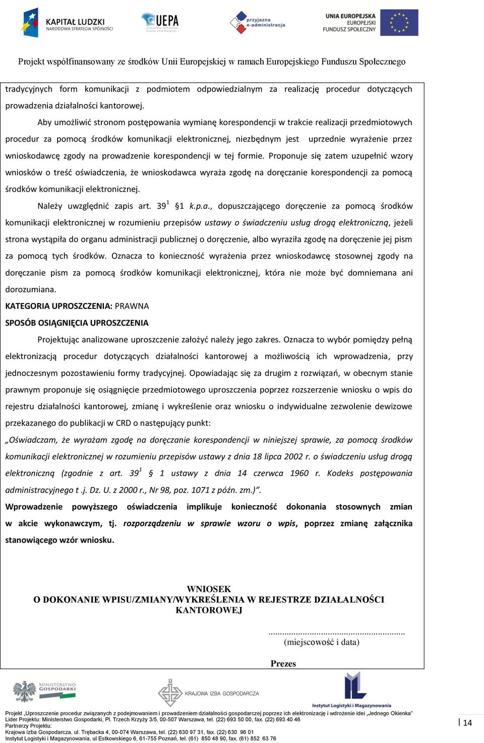 wnioskodawcę zgody na prowadzenie korespondencji w tej formie.