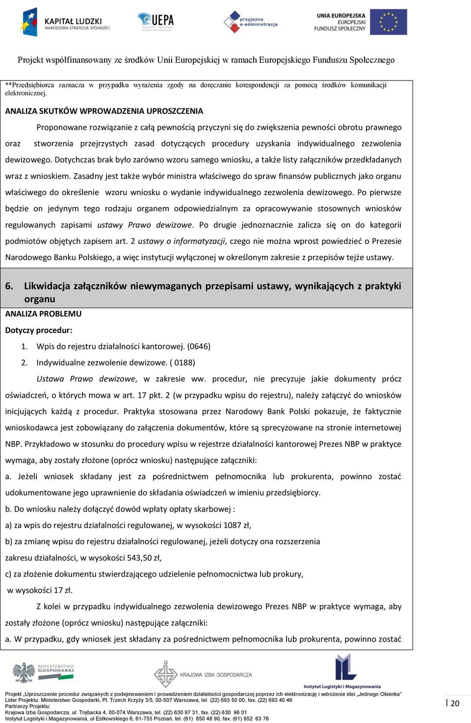 uzyskania indywidualnego zezwolenia dewizowego. Dotychczas brak było zarówno wzoru samego wniosku, a także listy załączników przedkładanych wraz z wnioskiem.