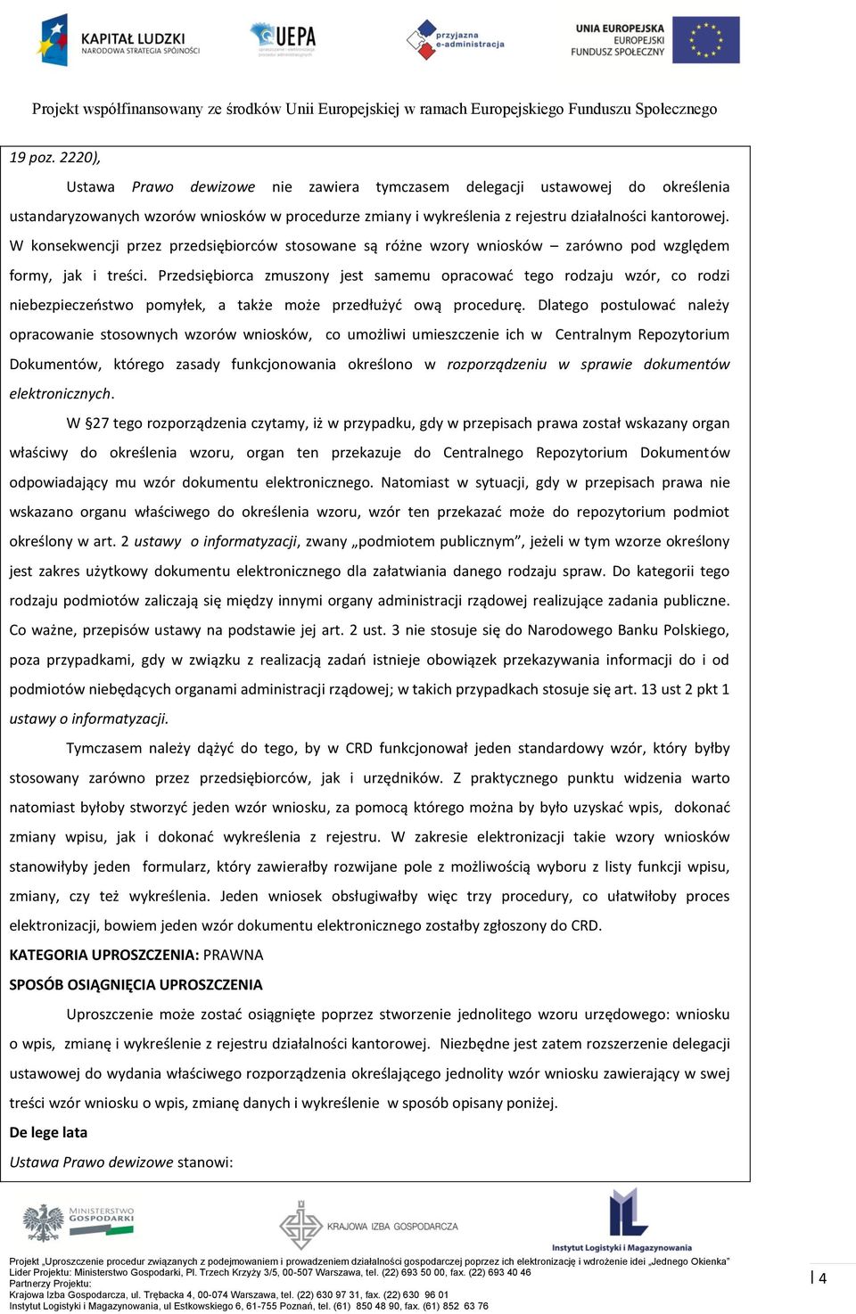 Przedsiębiorca zmuszony jest samemu opracować tego rodzaju wzór, co rodzi niebezpieczeństwo pomyłek, a także może przedłużyć ową procedurę.