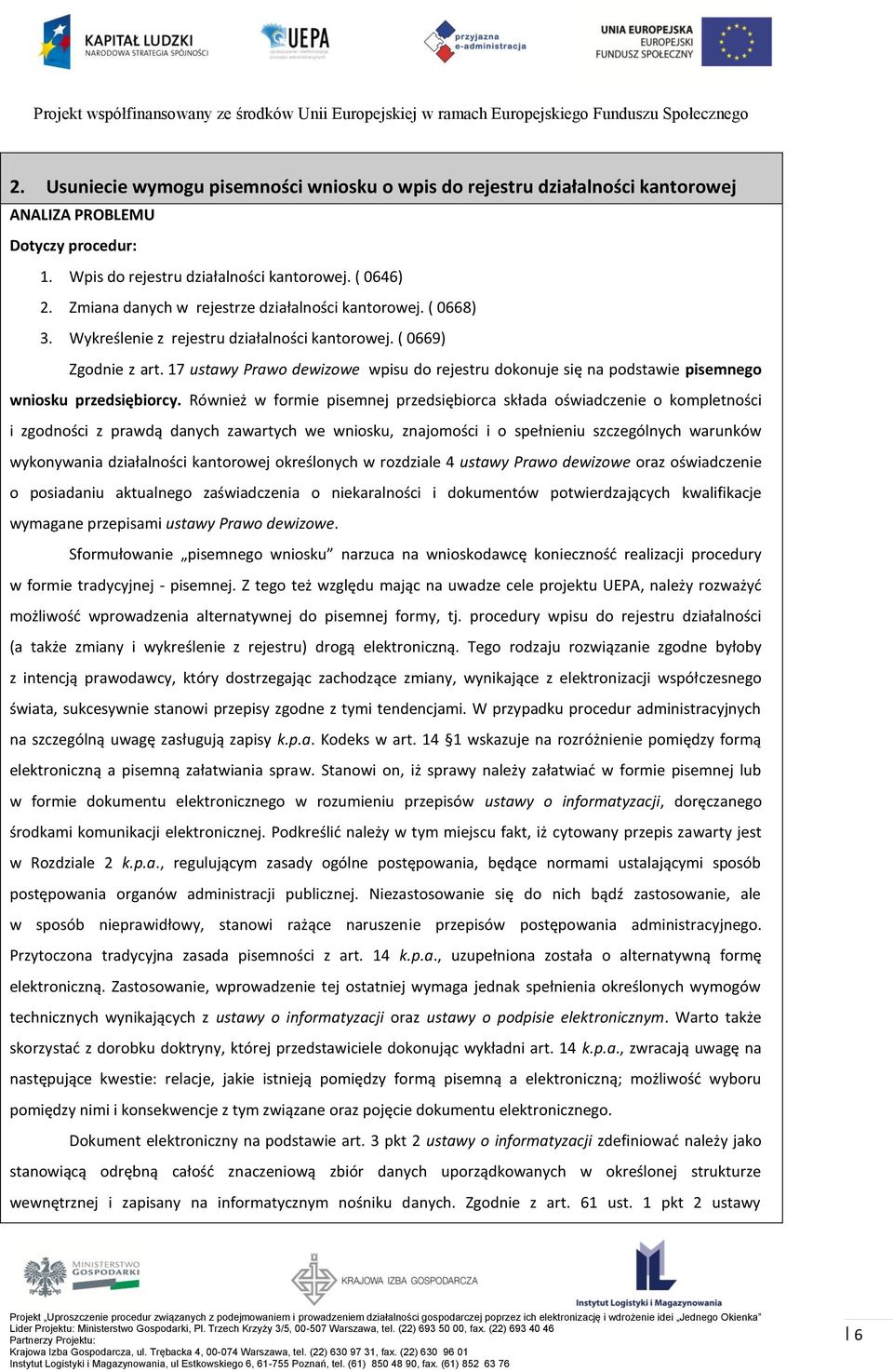 17 ustawy Prawo dewizowe wpisu do rejestru dokonuje się na podstawie pisemnego wniosku przedsiębiorcy.