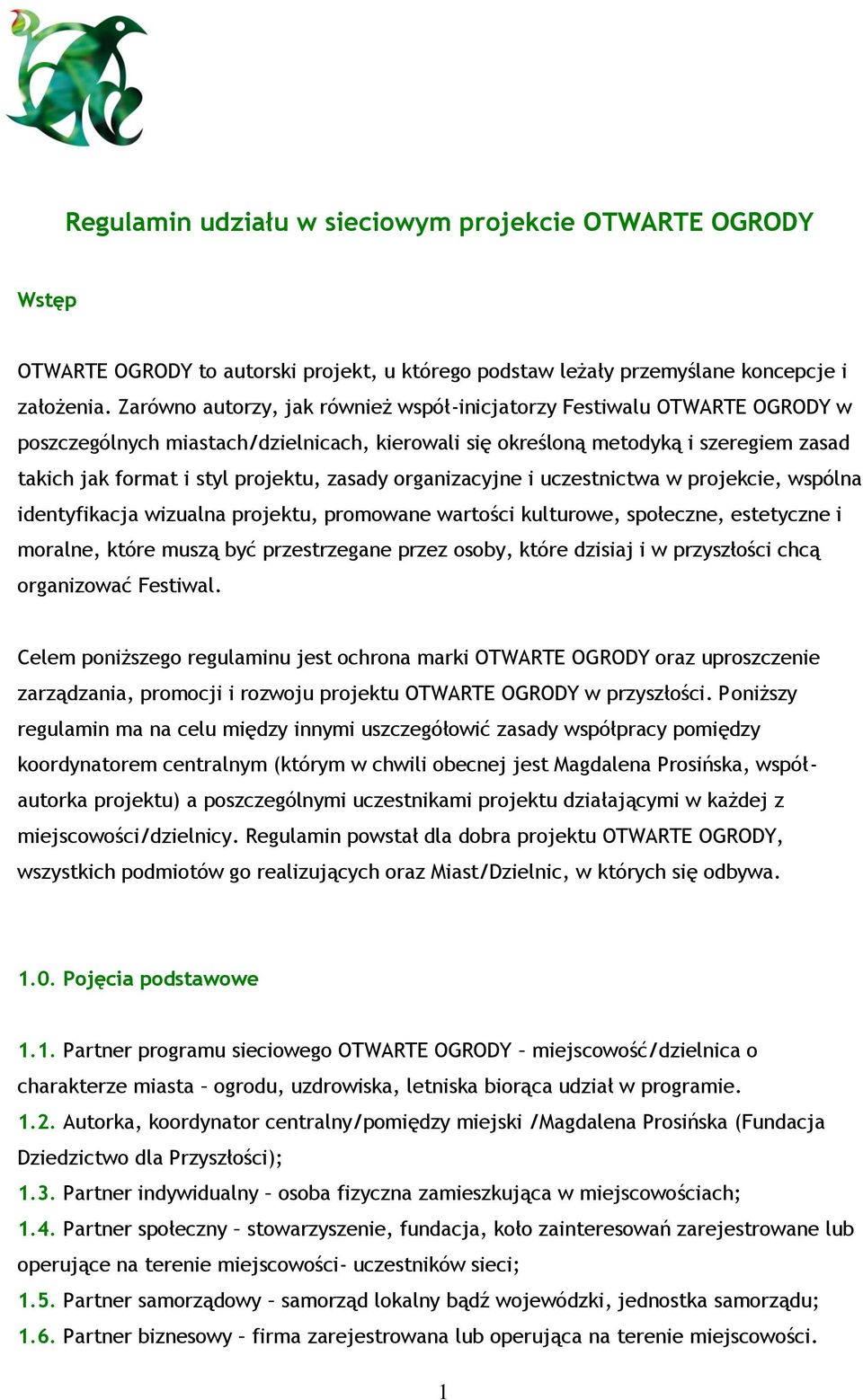 zasady organizacyjne i uczestnictwa w projekcie, wspólna identyfikacja wizualna projektu, promowane wartości kulturowe, społeczne, estetyczne i moralne, które muszą być przestrzegane przez osoby,