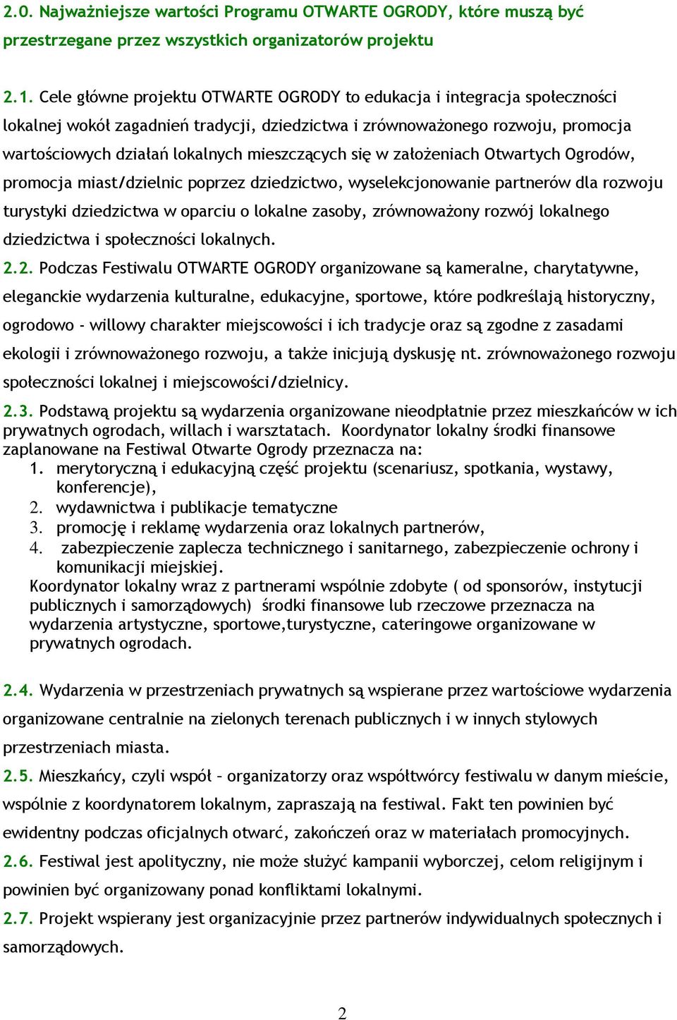 mieszczących się w założeniach Otwartych Ogrodów, promocja miast/dzielnic poprzez dziedzictwo, wyselekcjonowanie partnerów dla rozwoju turystyki dziedzictwa w oparciu o lokalne zasoby, zrównoważony