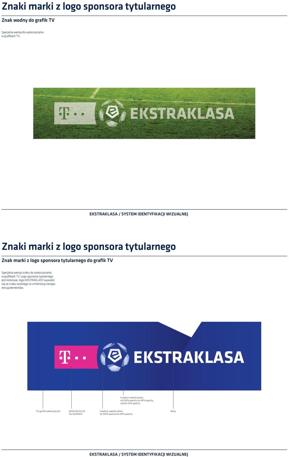 TV. Logo sponsora tytularnego jest kolorowe, logo EKSTRAKLASY wywodzi się ze znaku wodnego ze zmienioną transparencją elementów.