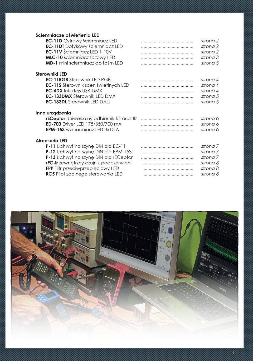 IR ED-700 Driver LED 175/350/700 ma EPM-153 wzmacniacz LED 3x15 A Akcesoria LED P-11 Uchwyt na szynę DIN dla EC-11 P-12 Uchwyt na szynę DIN dla EPM-153 P-13 Uchwyt na szynę DIN dla receptor rec-ir