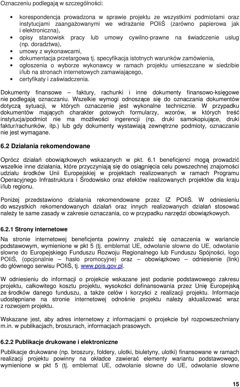 specyfikacja istotnych warunków zamówienia, ogłoszenia o wyborze wykonawcy w ramach projektu umieszczane w siedzibie i/lub na stronach internetowych zamawiającego, certyfikaty i zaświadczenia.