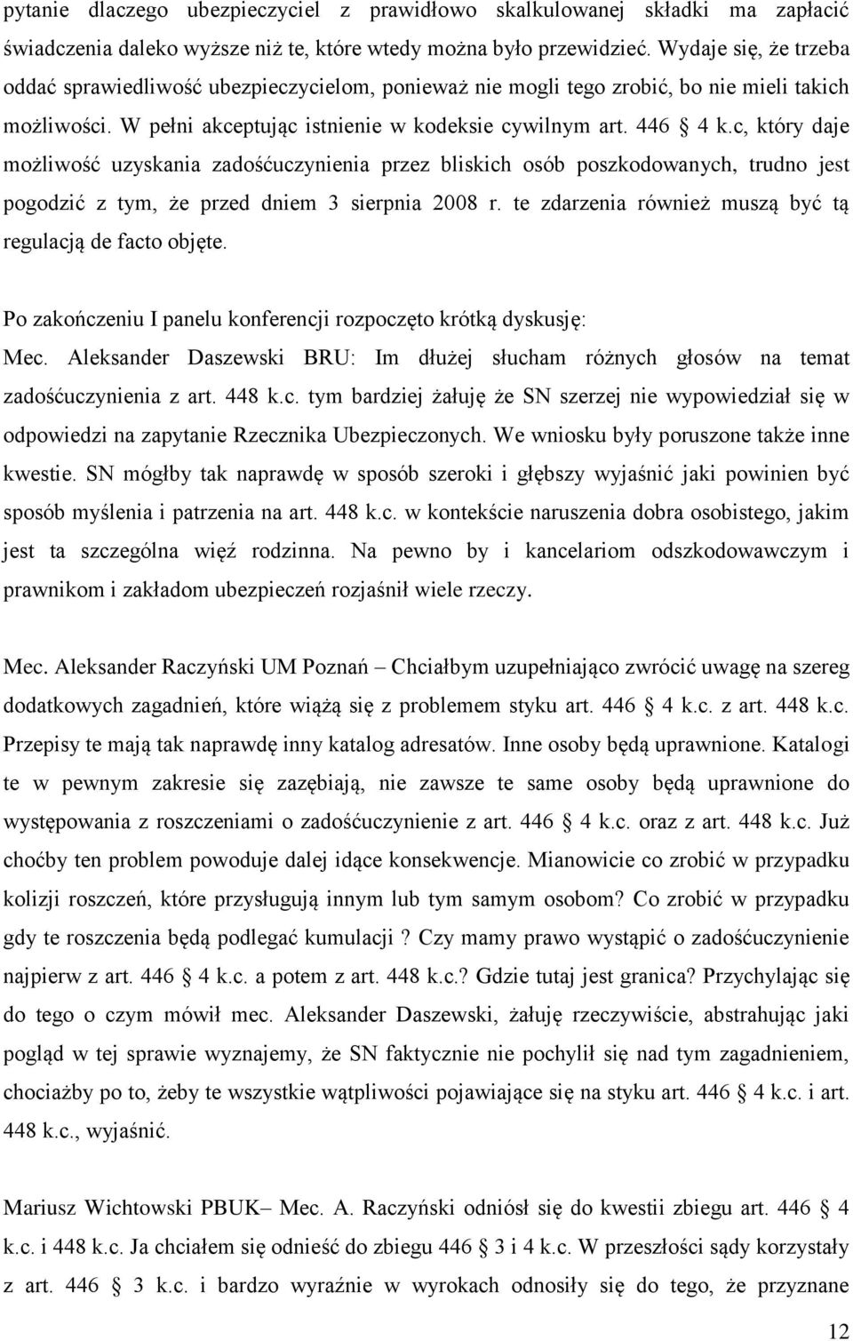 c, który daje możliwość uzyskania zadośćuczynienia przez bliskich osób poszkodowanych, trudno jest pogodzić z tym, że przed dniem 3 sierpnia 2008 r.