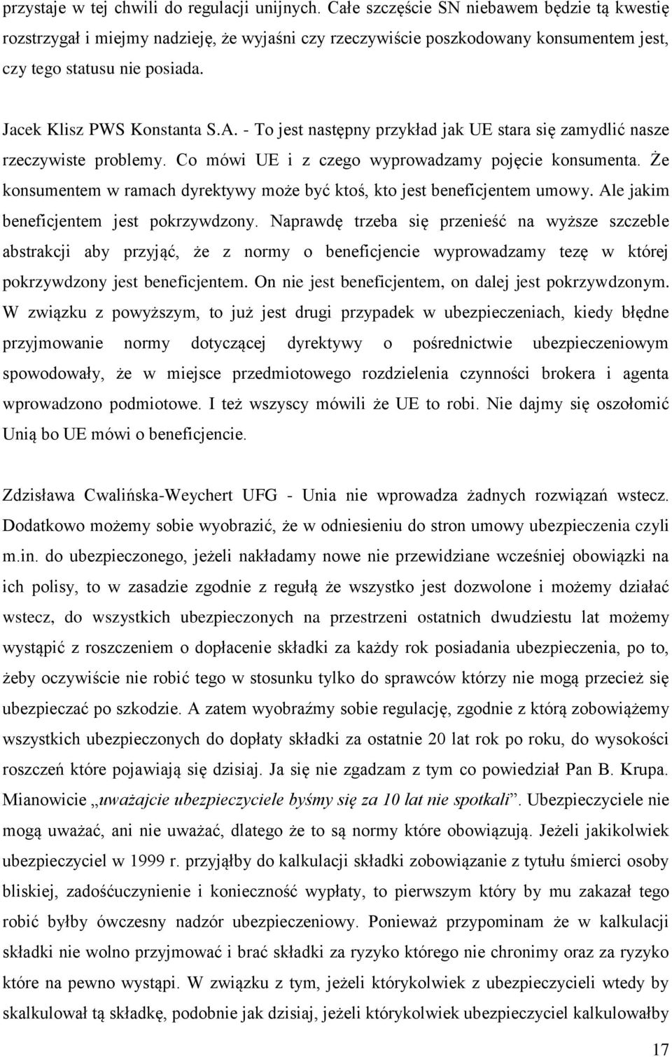 - To jest następny przykład jak UE stara się zamydlić nasze rzeczywiste problemy. Co mówi UE i z czego wyprowadzamy pojęcie konsumenta.