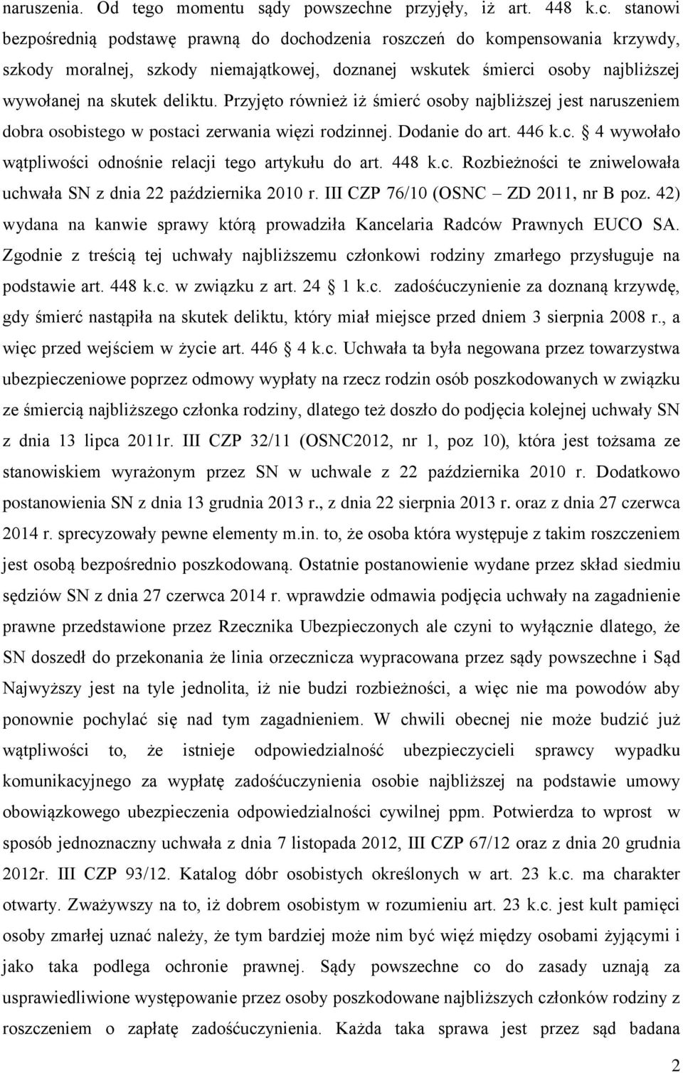 stanowi bezpośrednią podstawę prawną do dochodzenia roszczeń do kompensowania krzywdy, szkody moralnej, szkody niemajątkowej, doznanej wskutek śmierci osoby najbliższej wywołanej na skutek deliktu.