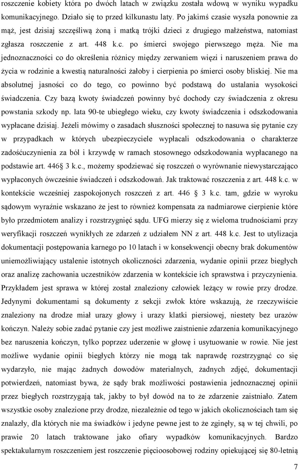 Nie ma jednoznaczności co do określenia różnicy między zerwaniem więzi i naruszeniem prawa do życia w rodzinie a kwestią naturalności żałoby i cierpienia po śmierci osoby bliskiej.