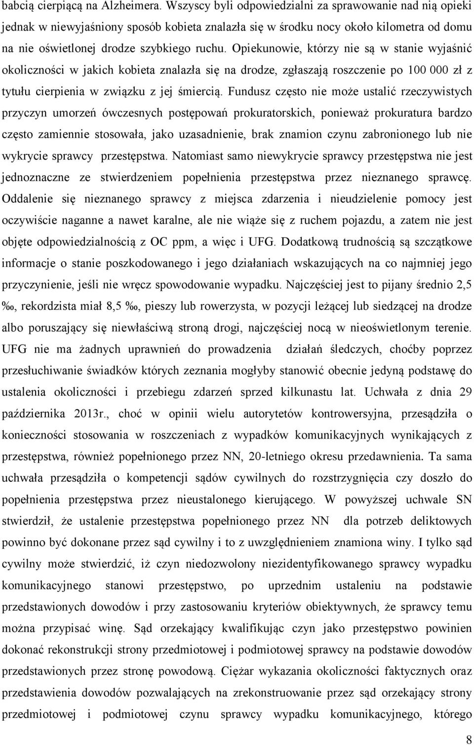 Opiekunowie, którzy nie są w stanie wyjaśnić okoliczności w jakich kobieta znalazła się na drodze, zgłaszają roszczenie po 100 000 zł z tytułu cierpienia w związku z jej śmiercią.