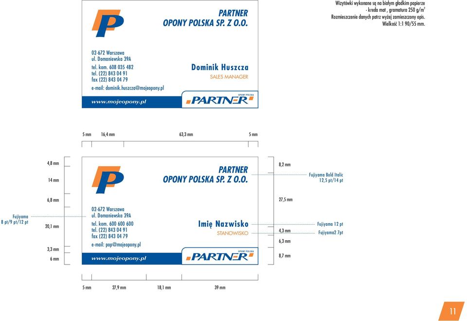 pl www.mojeopony.pl Dominik Huszcza SALES MANAGER OPONY POLSKA 5mm 16,4 mm 63,3 mm 5mm 4,8 mm 14 mm PARTNER OPONY POLSKA SP. Z O.O. 8,2 mm Fujiyama Bold Italic 12,5 pt/14 pt Fujiyama 8 pt/9 pt/12 pt 6,8 mm 27,5 mm 20,1 mm 3,3 mm 6mm 02-672 Warszawa ul.
