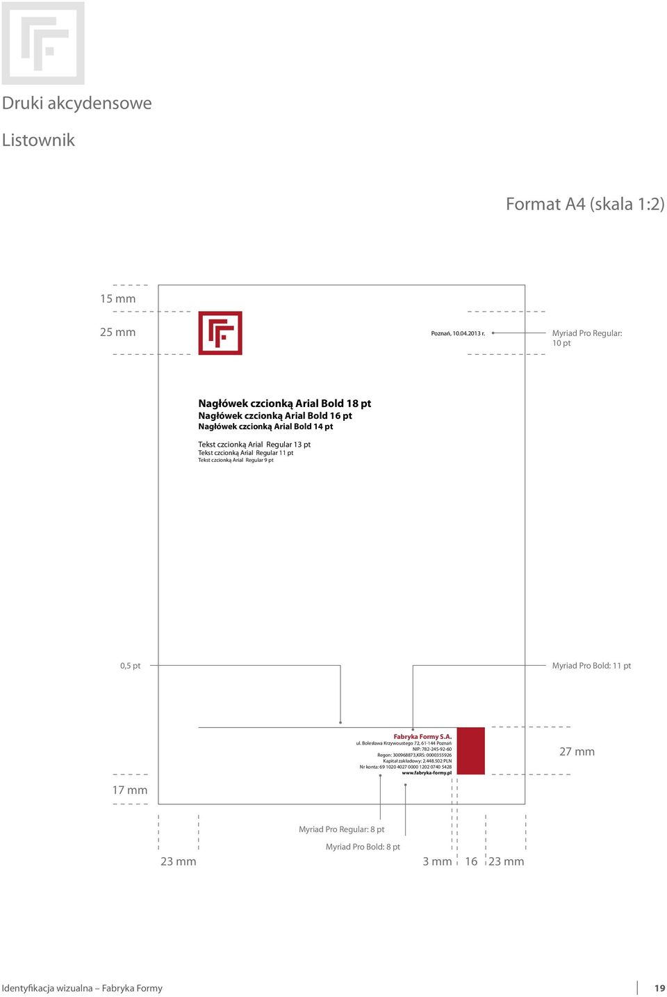 13 pt Tekst czcionką Arial Regular 11 pt Tekst czcionką Arial Regular 9 pt 0,5 pt Myriad Pro Bold: 11 pt 17 mm Fabryka Formy S.A. ul.