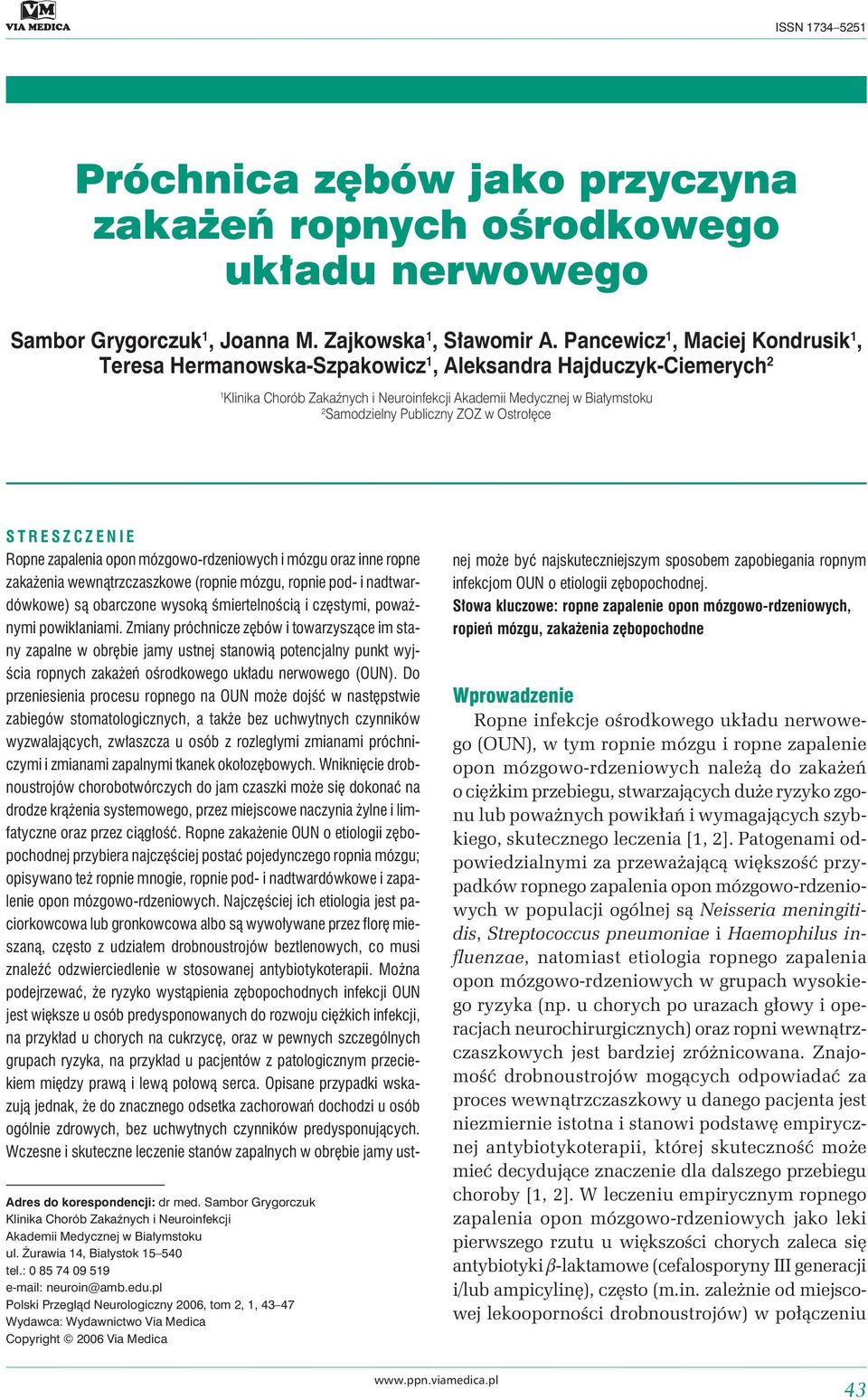 ZOZ w Ostrołęce STRESZCZENIE Ropne zapalenia opon mózgowo-rdzeniowych i mózgu oraz inne ropne zakażenia wewnątrzczaszkowe (ropnie mózgu, ropnie pod- i nadtwardówkowe) są obarczone wysoką