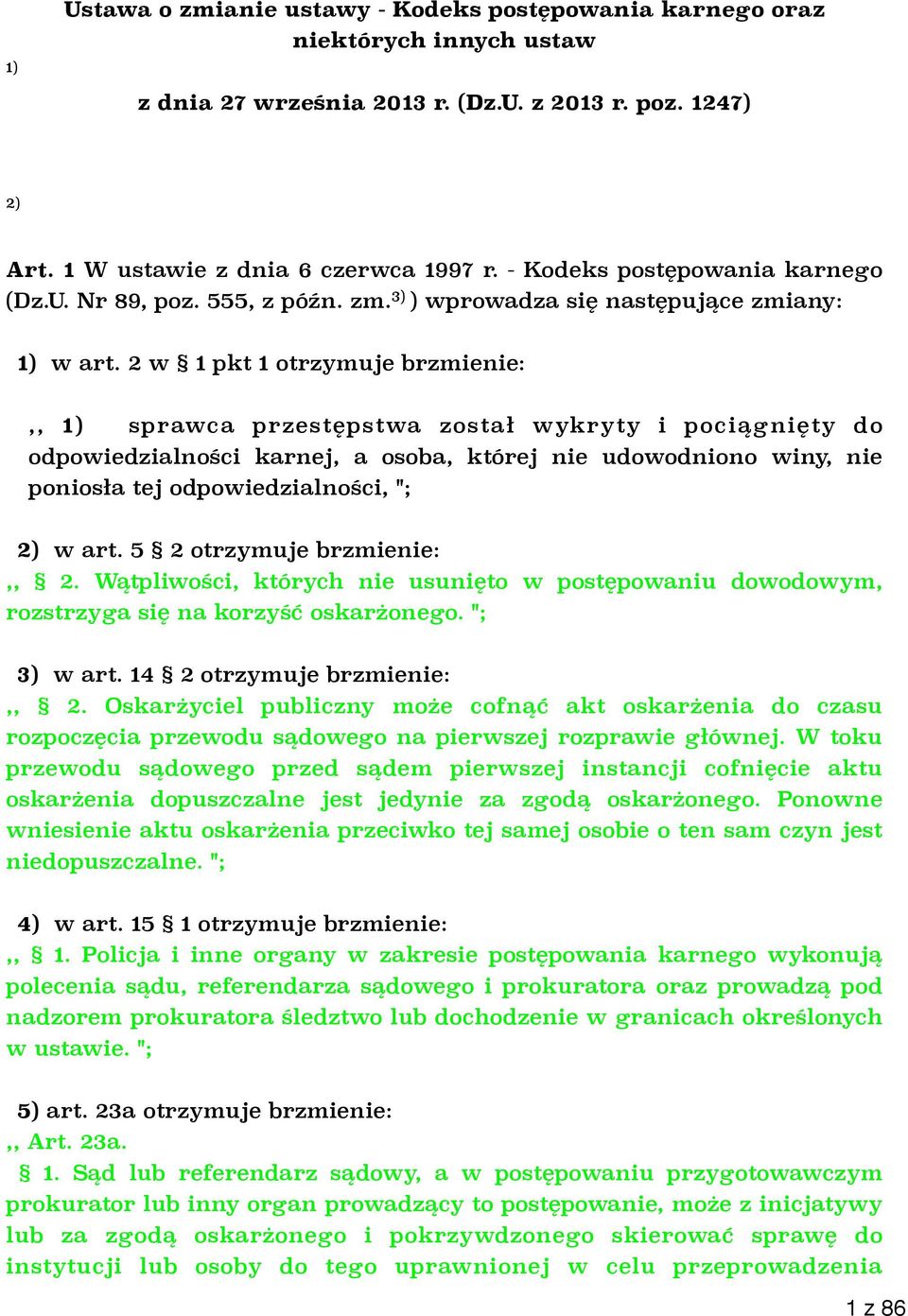 2 w 1 pkt 1 otrzymuje brzmienie:,, 1) sprawca przestępstwa został wykryty i pociągnięty do odpowiedzialności karnej, a osoba, której nie udowodniono winy, nie poniosła tej odpowiedzialności, "; 2) w