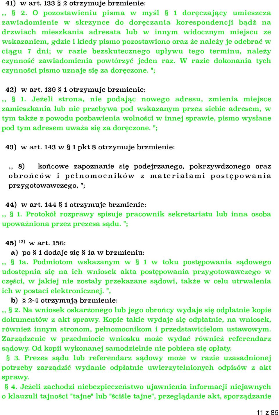 kiedy pismo pozostawiono oraz że należy je odebrać w ciągu 7 dni; w razie bezskutecznego upływu tego terminu, należy czynność zawiadomienia powtórzyć jeden raz.
