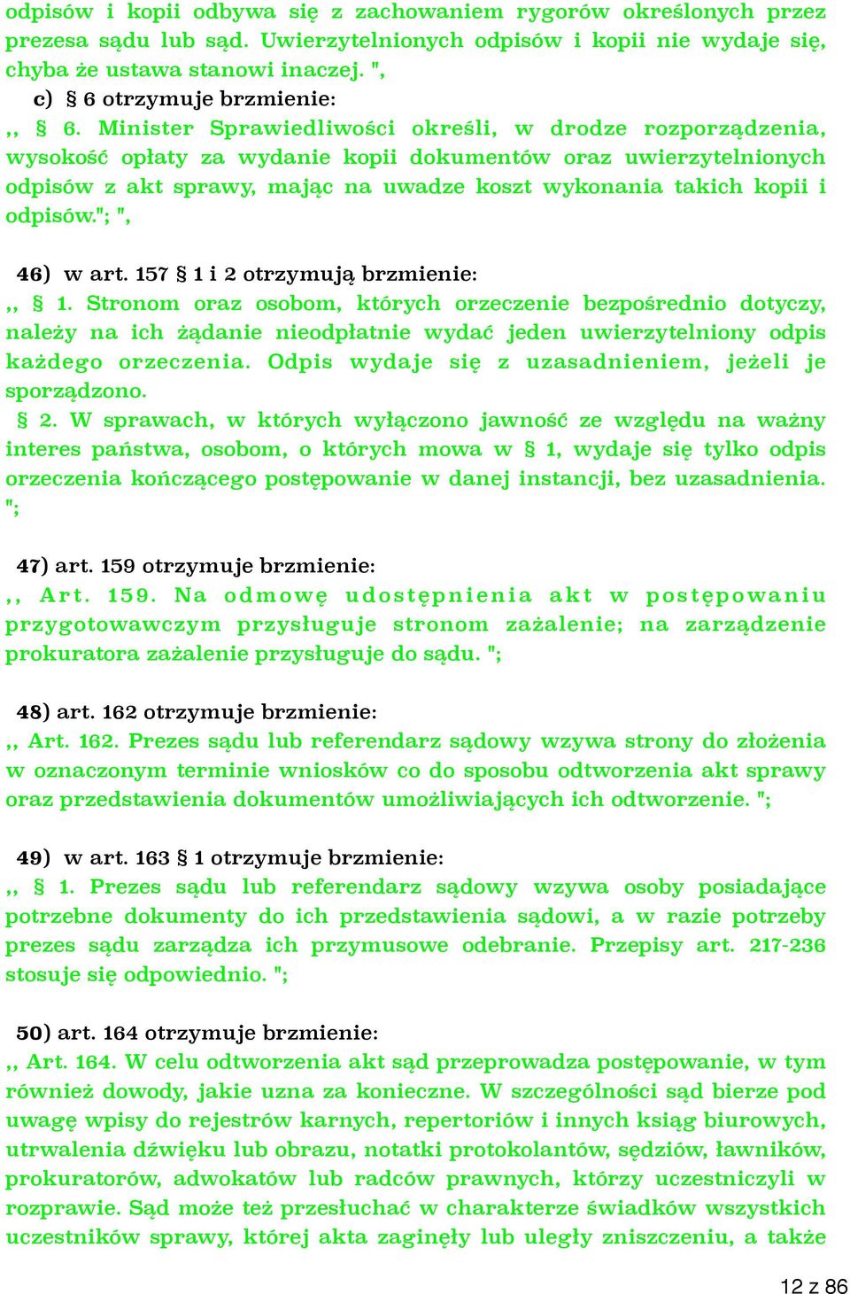 Minister Sprawiedliwości określi, w drodze rozporządzenia, wysokość opłaty za wydanie kopii dokumentów oraz uwierzytelnionych odpisów z akt sprawy, mając na uwadze koszt wykonania takich kopii i