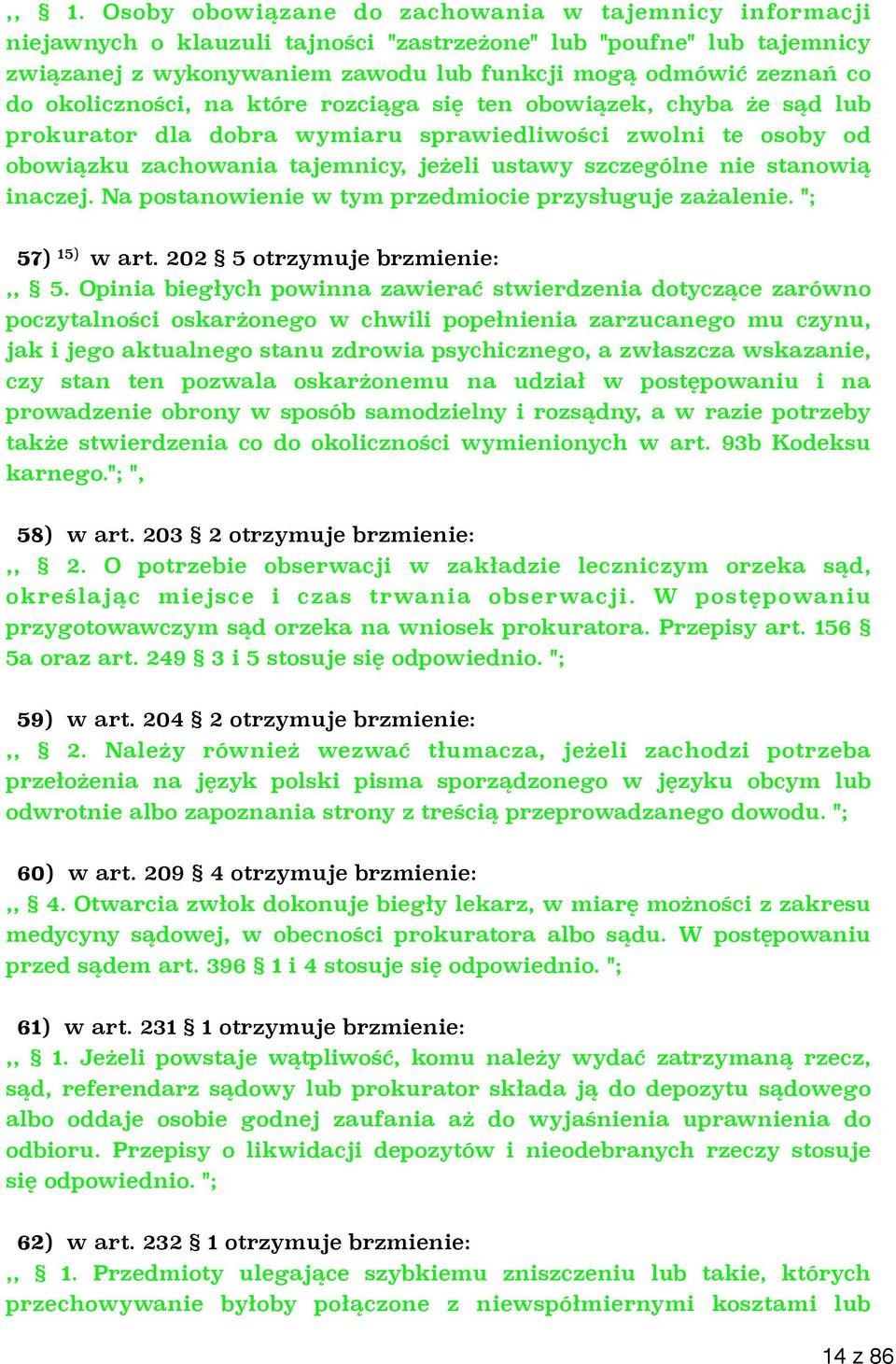 stanowią inaczej. Na postanowienie w tym przedmiocie przysługuje zażalenie. "; 57) 15) w art. 202 5 otrzymuje brzmienie:,, 5.