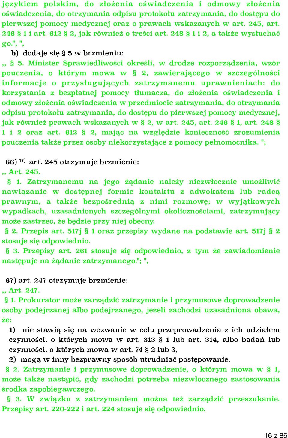 Minister Sprawiedliwości określi, w drodze rozporządzenia, wzór pouczenia, o którym mowa w 2, zawierającego w szczególności informacje o przysługujących zatrzymanemu uprawnieniach: do korzystania z