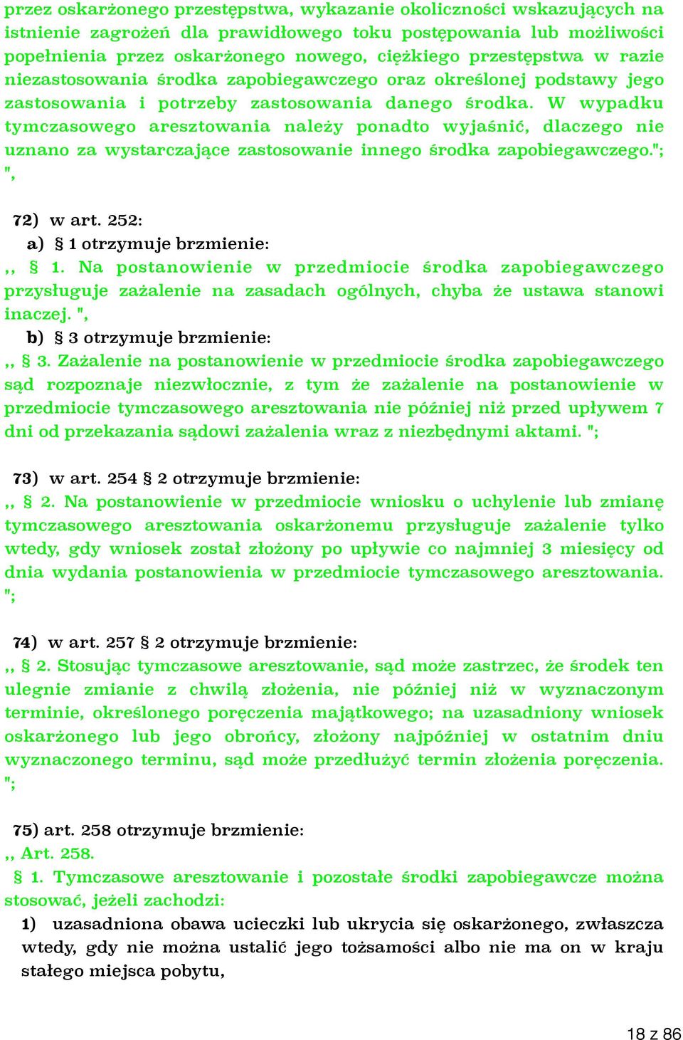 W wypadku tymczasowego aresztowania należy ponadto wyjaśnić, dlaczego nie uznano za wystarczające zastosowanie innego środka zapobiegawczego."; ", 72) w art. 252: a) 1 otrzymuje brzmienie:,, 1.