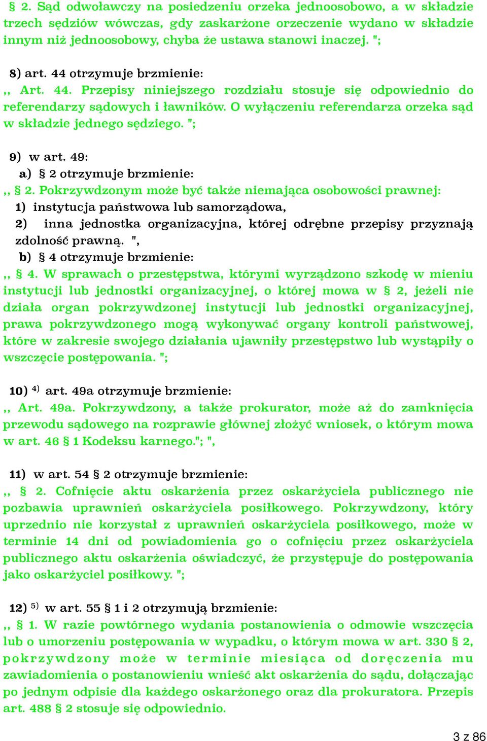 O wyłączeniu referendarza orzeka sąd w składzie jednego sędziego. "; 9) w art. 49: a) 2 otrzymuje brzmienie:,, 2.