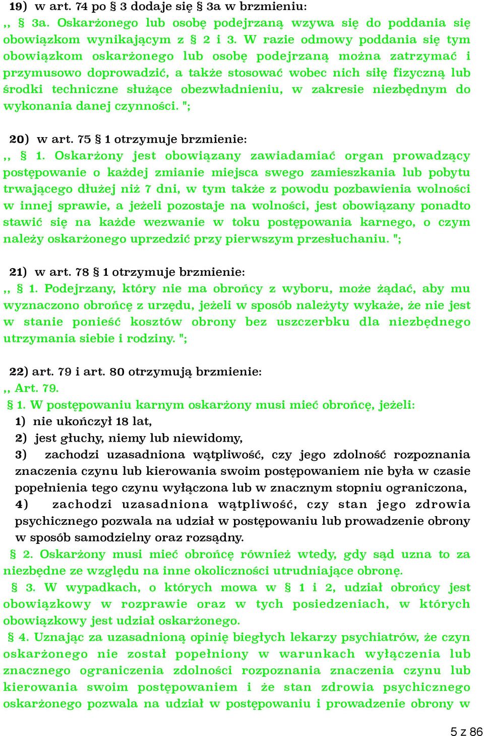 obezwładnieniu, w zakresie niezbędnym do wykonania danej czynności. "; 20) w art. 75 1 otrzymuje brzmienie:,, 1.