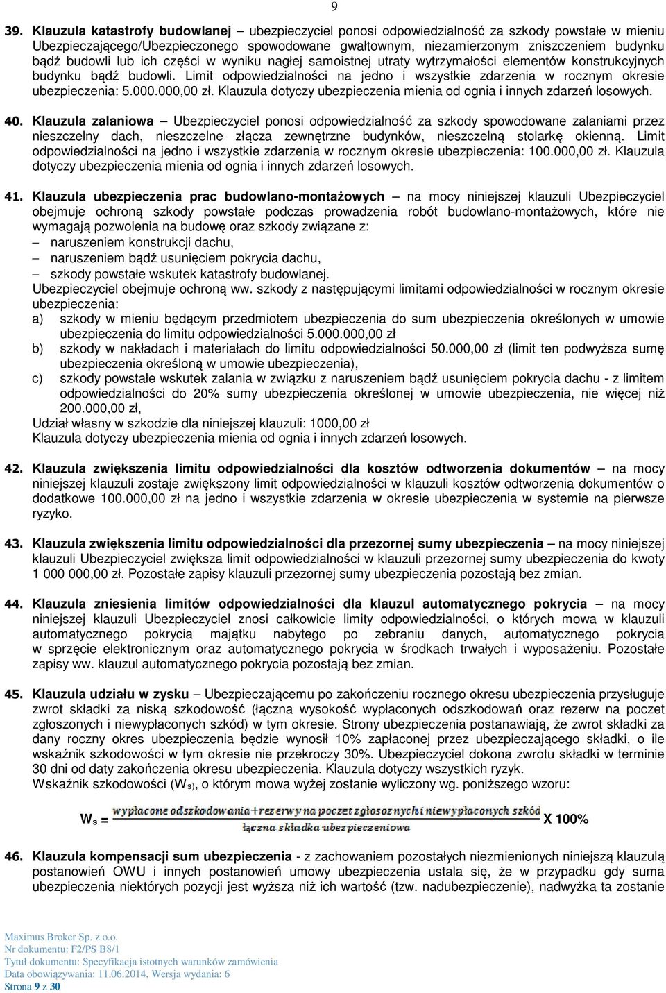 Limit odpowiedzialności na jedno i wszystkie zdarzenia w rocznym okresie ubezpieczenia: 5.000.000,00 zł. Klauzula dotyczy ubezpieczenia mienia od ognia i innych zdarzeń losowych. 40.