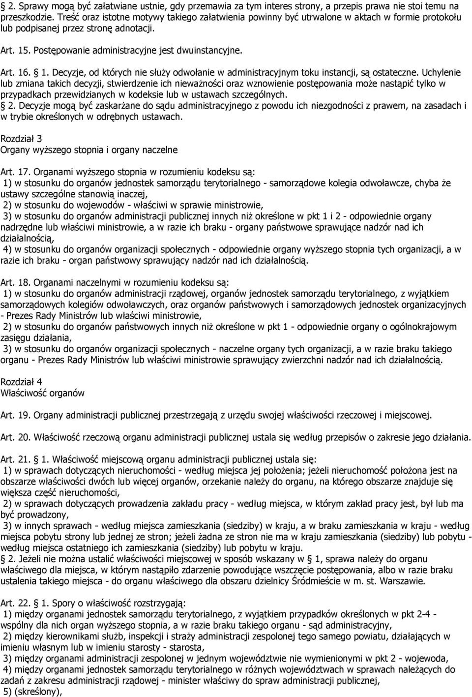 1. Decyzje, od których nie służy odwołanie w administracyjnym toku instancji, są ostateczne.