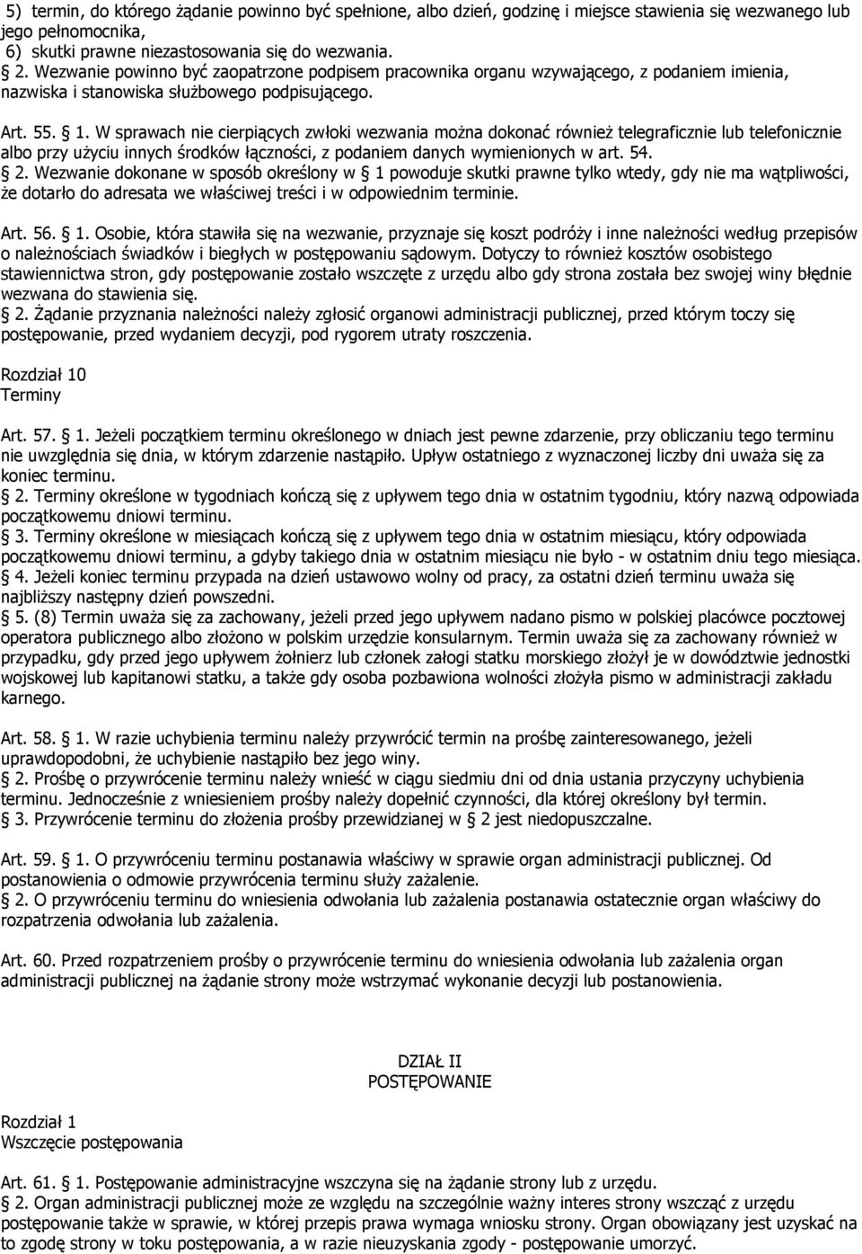 W sprawach nie cierpiących zwłoki wezwania można dokonać również telegraficznie lub telefonicznie albo przy użyciu innych środków łączności, z podaniem danych wymienionych w art. 54. 2.