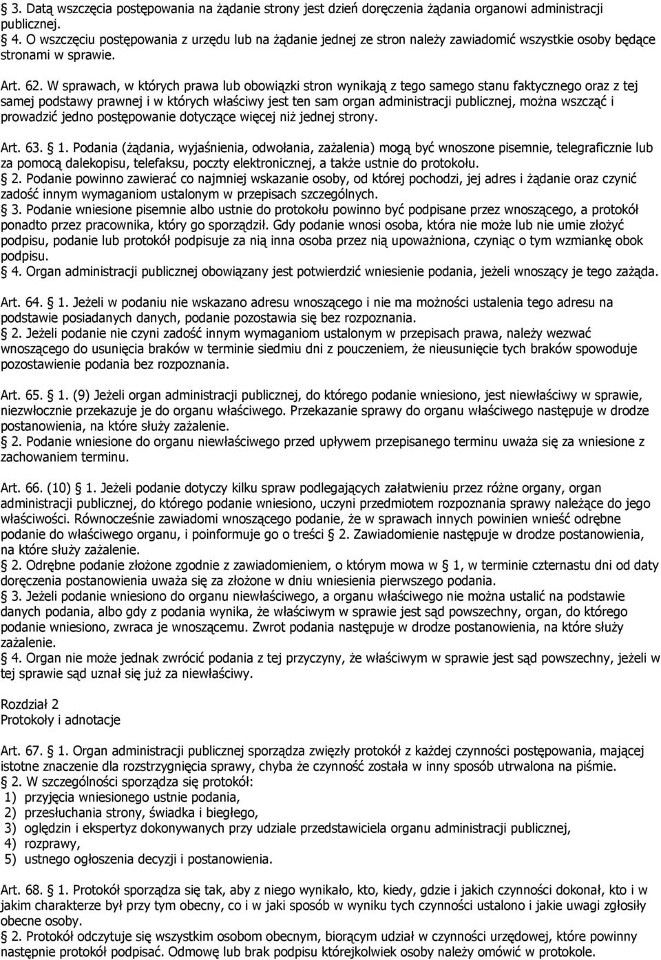 W sprawach, w których prawa lub obowiązki stron wynikają z tego samego stanu faktycznego oraz z tej samej podstawy prawnej i w których właściwy jest ten sam organ administracji publicznej, można