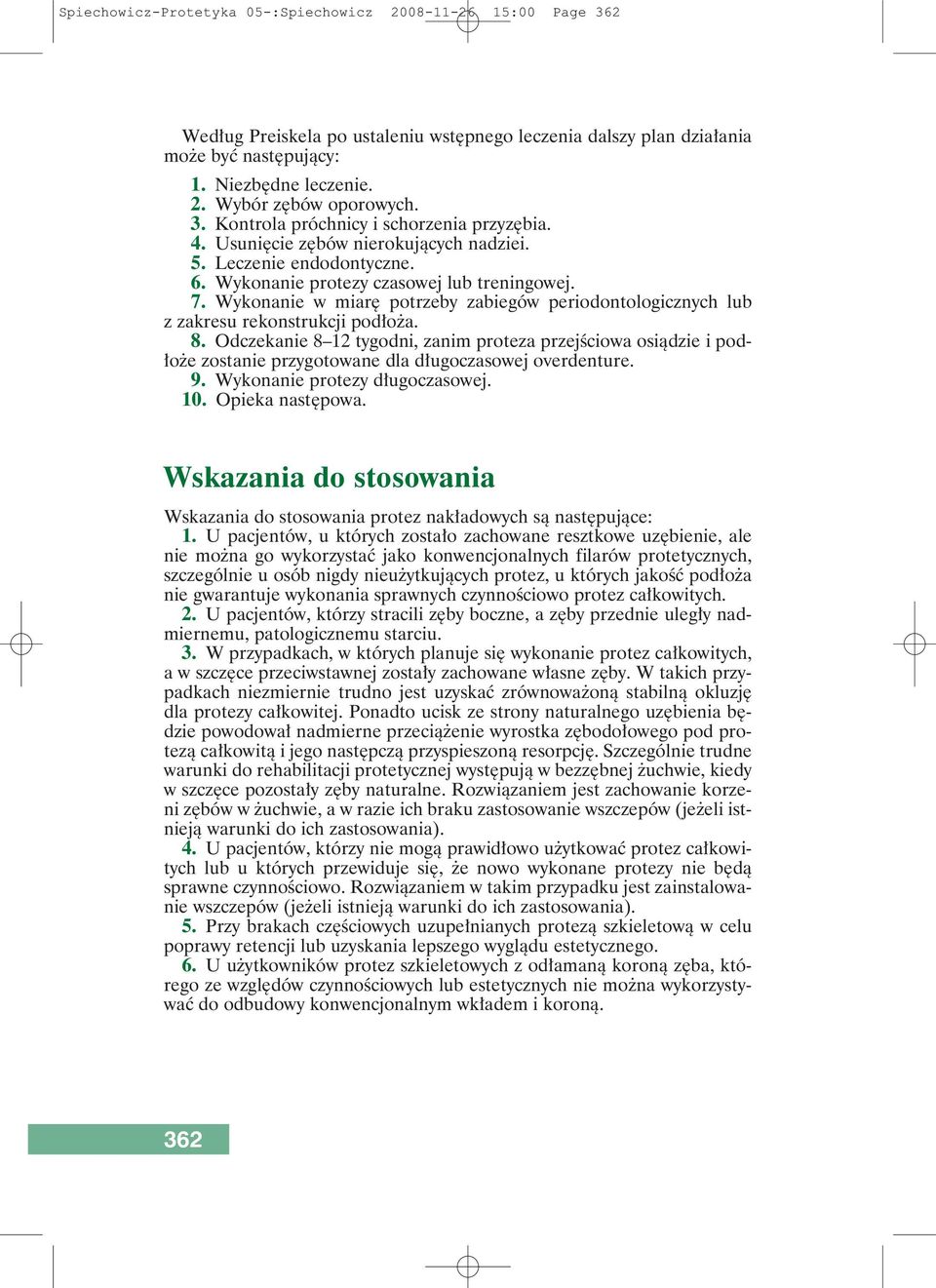 Wykonanie w miarę potrzeby zabiegów periodontologicznych lub z zakresu rekonstrukcji podłoża. 8.