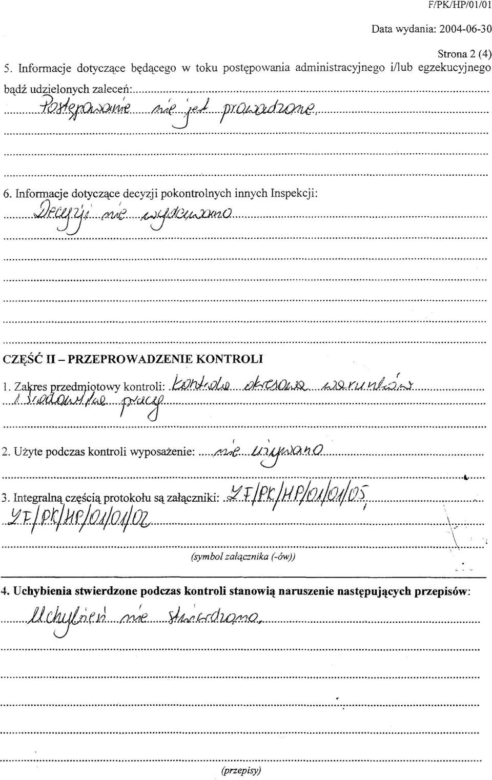 egzekucyjnego badz udzielonych zalecen: ibd~mjkej~,) rqkodul?u?, 6 nformacje dotyczace decyzji pokontrolnych innych nspekcji: n ~fc:;3 7 (J1fi(] M:JdGt;t41<nQ CZESC - PRZEPROWADZENE KONTROL 1 Zaf:e~przedrgiotowy kontroli: 1::t?