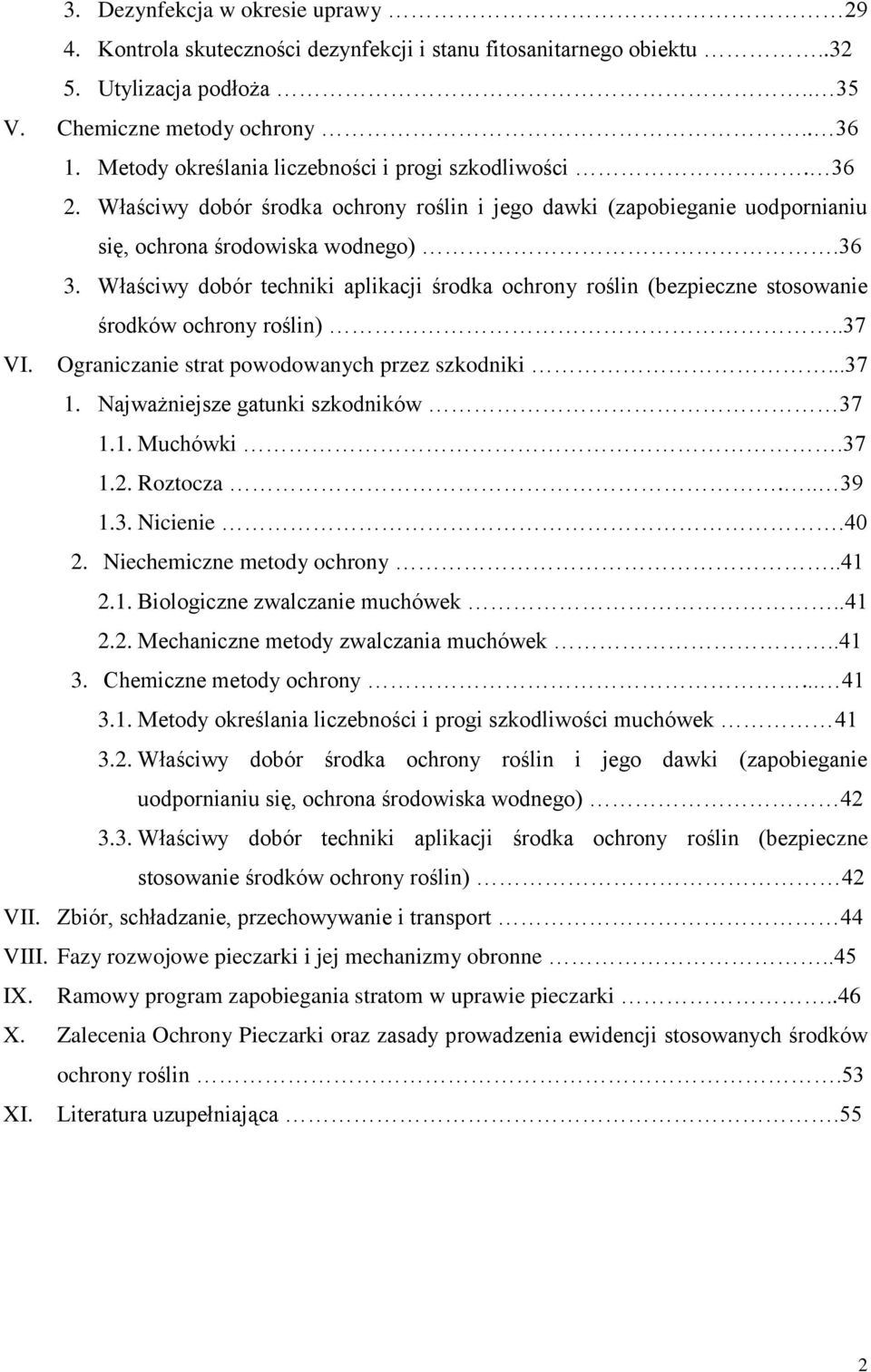 Właściwy dobór techniki aplikacji środka ochrony roślin (bezpieczne stosowanie środków ochrony roślin)..37 VI. Ograniczanie strat powodowanych przez szkodniki...37 1.